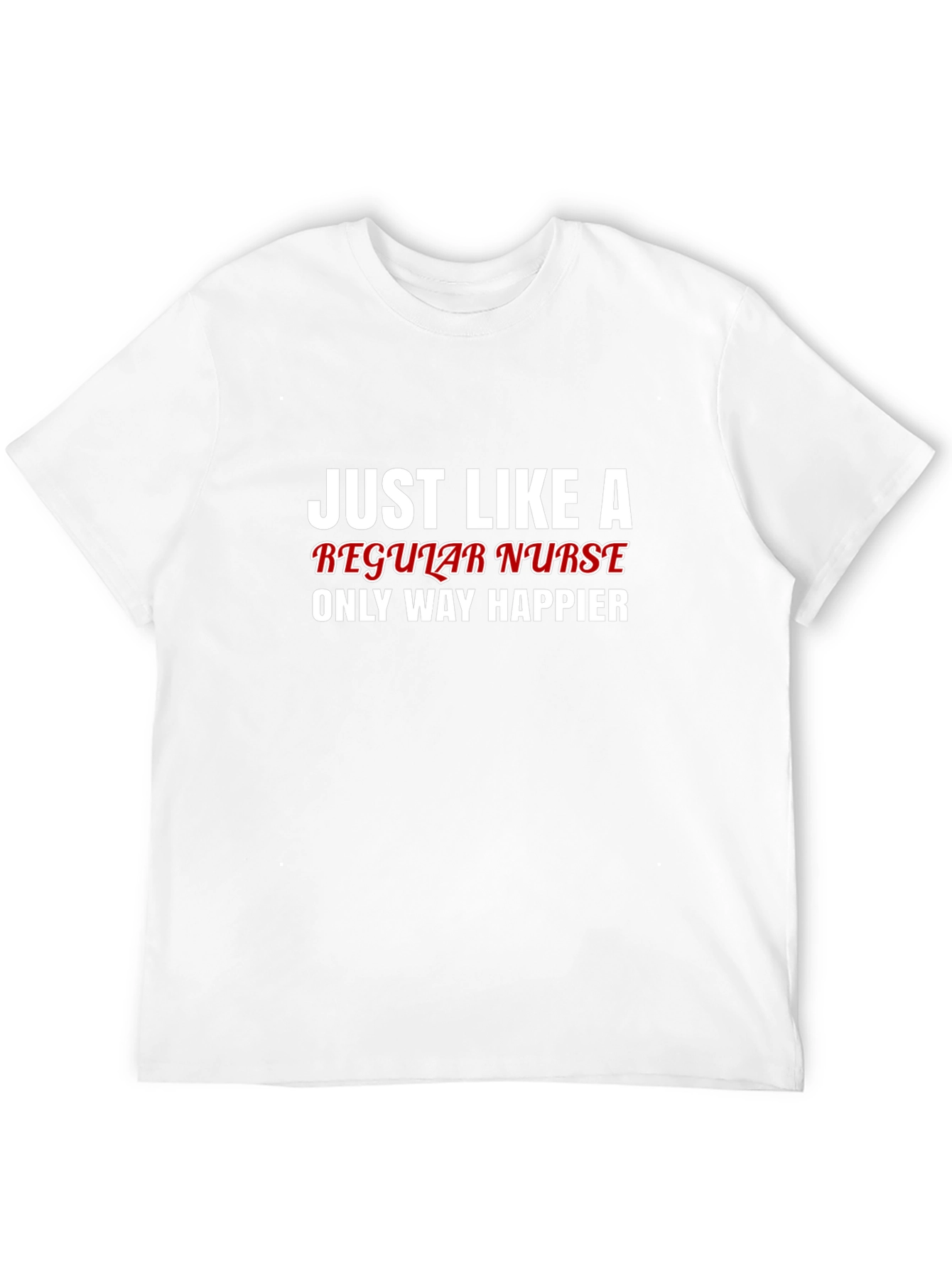 Funny Nurse T-Shirt - Regular Nurse Only Way Happier