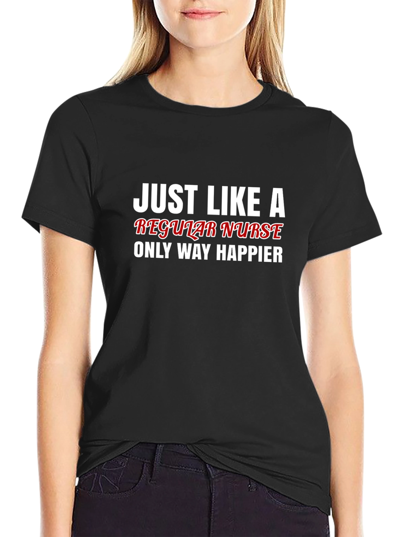 Funny Nurse T-Shirt - Regular Nurse Only Way Happier