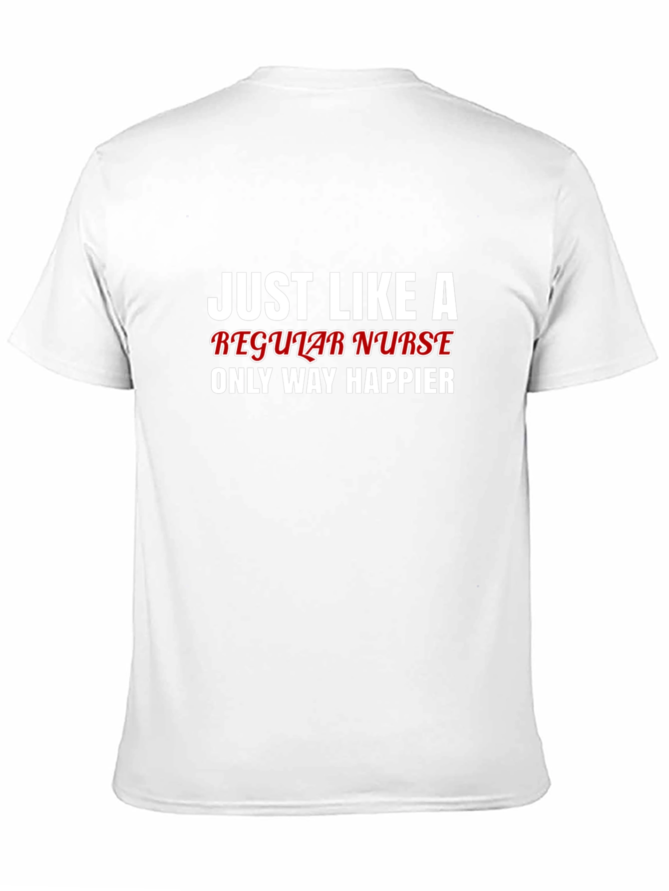 Funny Nurse T-Shirt - Regular Nurse Only Way Happier