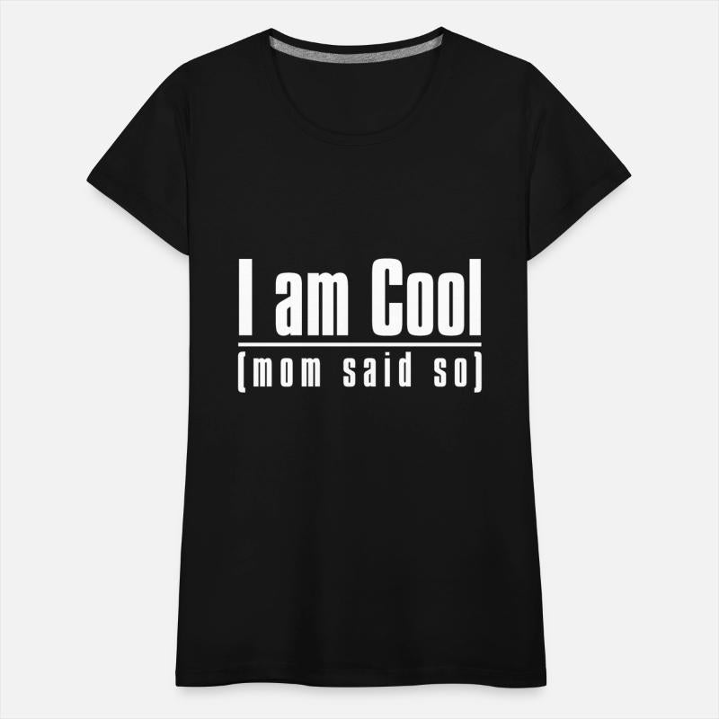 I am cool, mom said so...