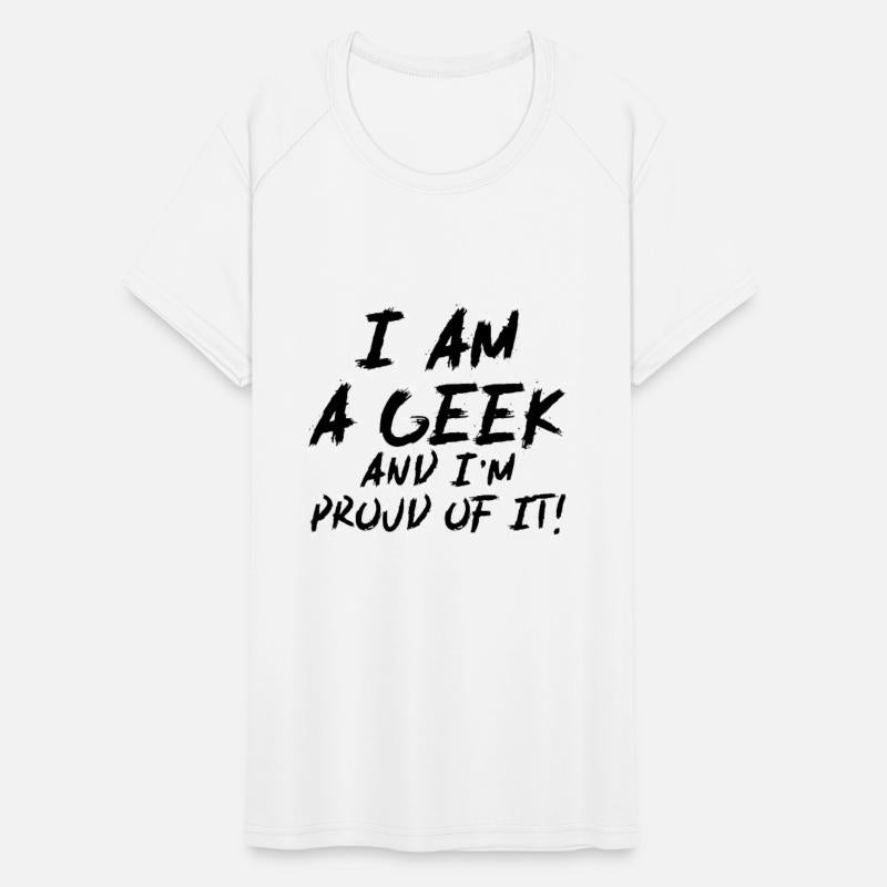 I Am Geek And I'm Proud Of It! - Funny Quote