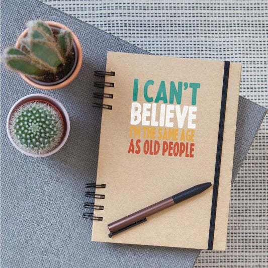 i can't believe I'm the same age as old people