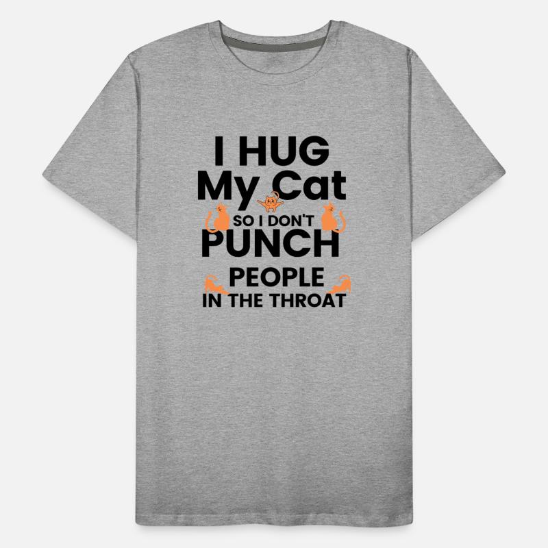 I Hug My Cats So I Don t Punch People in throat 2