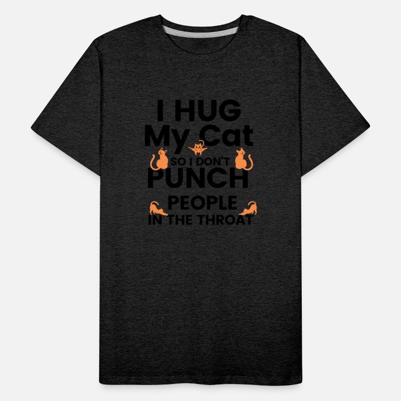 I Hug My Cats So I Don t Punch People in throat 2