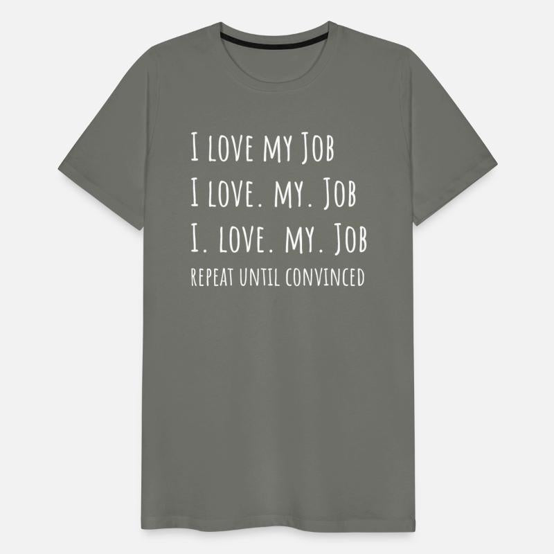 I love my Job - Funny Office Shirt