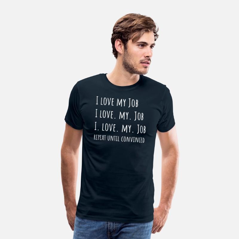 I love my Job - Funny Office Shirt