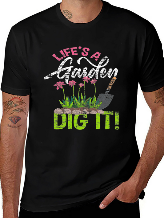 Lifes a Garden Dig It! T-Shirt