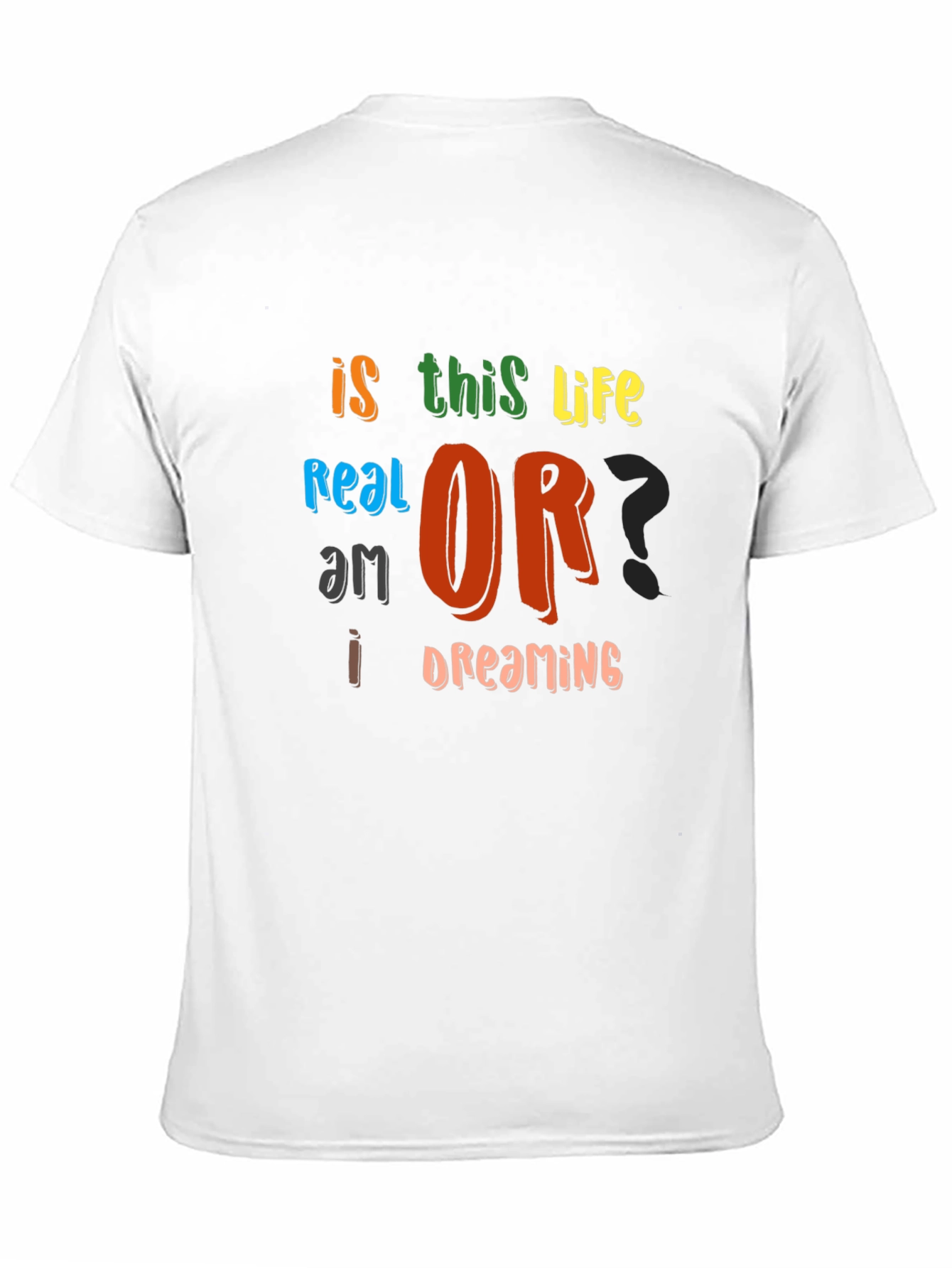 Is This Life Real? Novelty Graphic T-Shirt