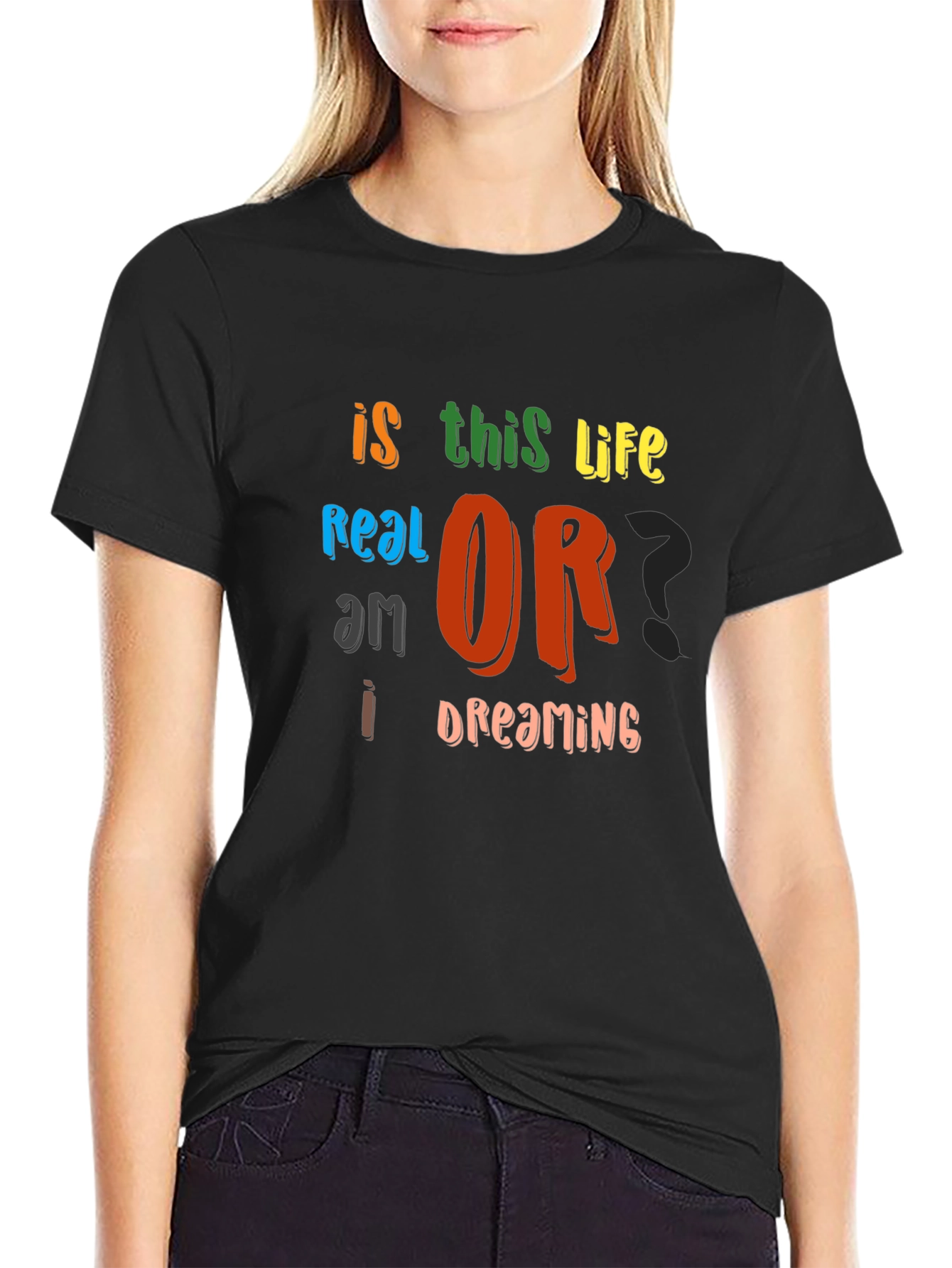 Is This Life Real? Novelty Graphic T-Shirt