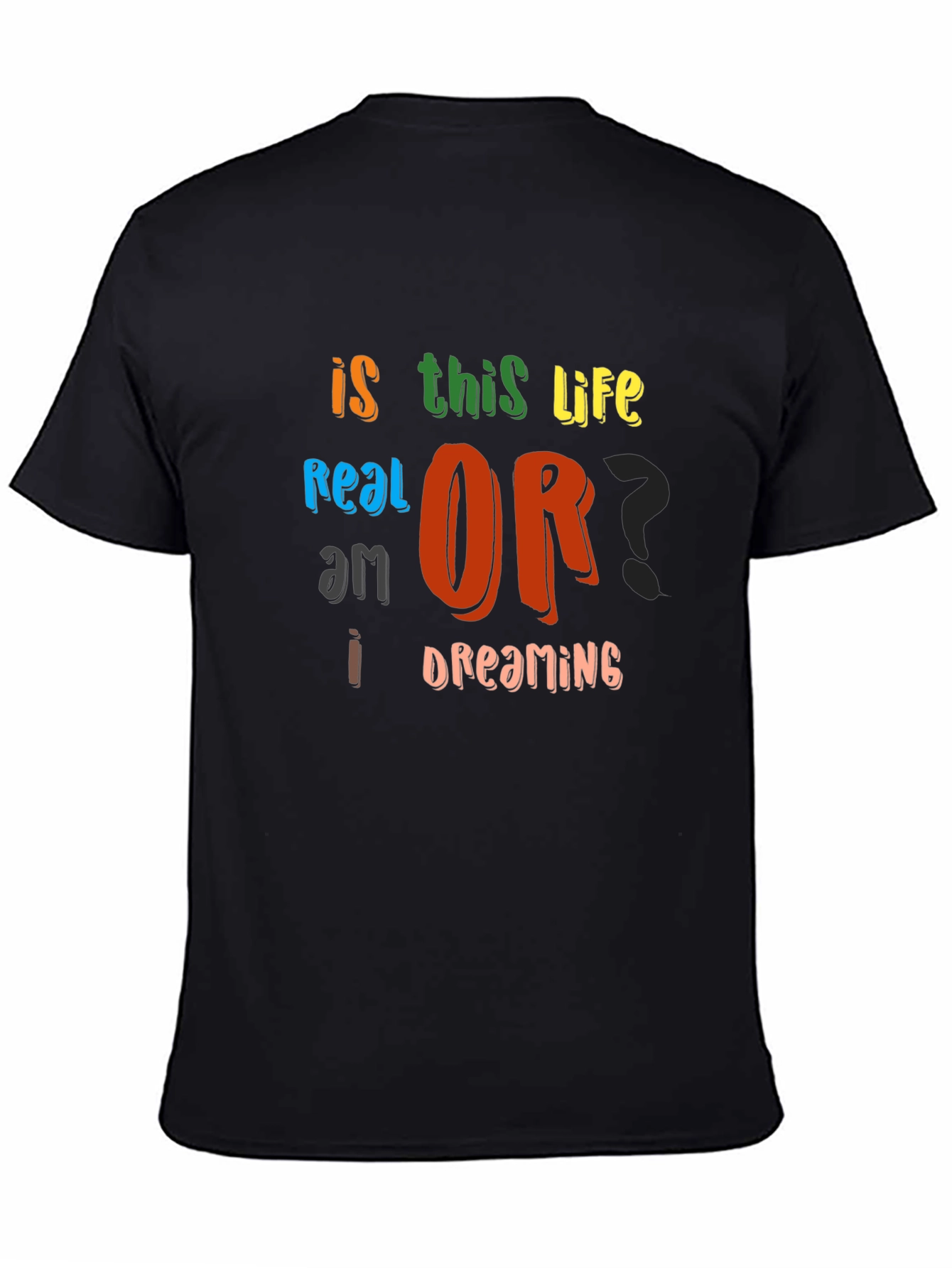Is This Life Real? Novelty Graphic T-Shirt