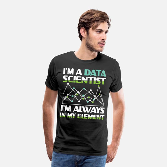 I'm A Data Scientist I'm Always In My Element