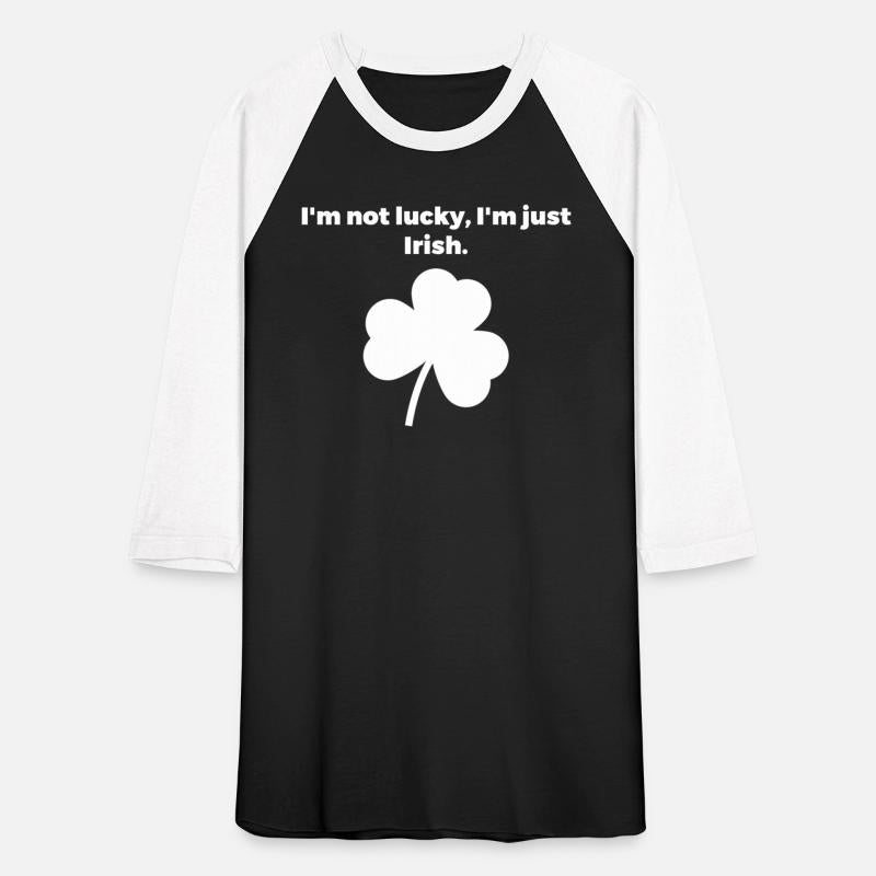 I'm not lucky, I'm just Irish.
