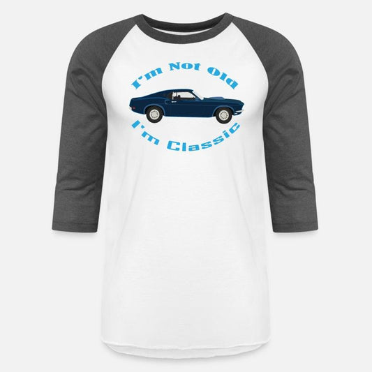 I'M NOT OLD I'M CLASSIC