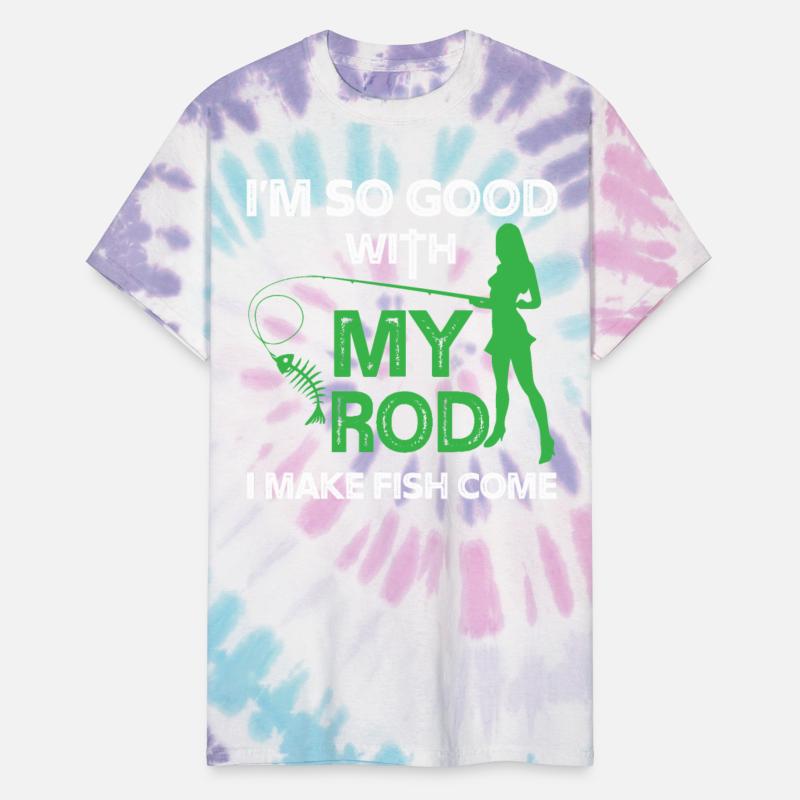 I'm So Good With My Rod I Make Fish Come