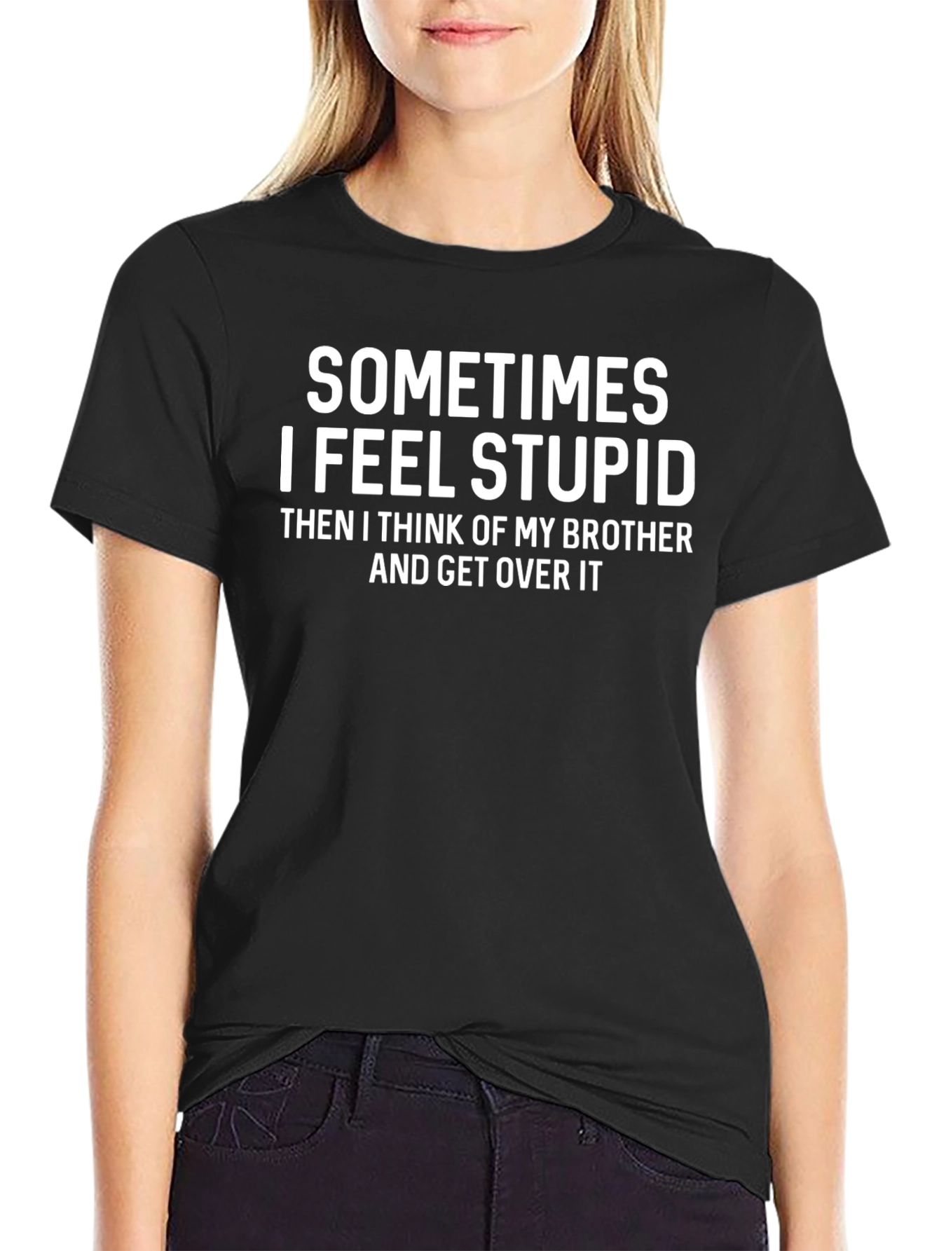 Funny Brother Graphic T-Shirt: Sometimes I Feel Stupid