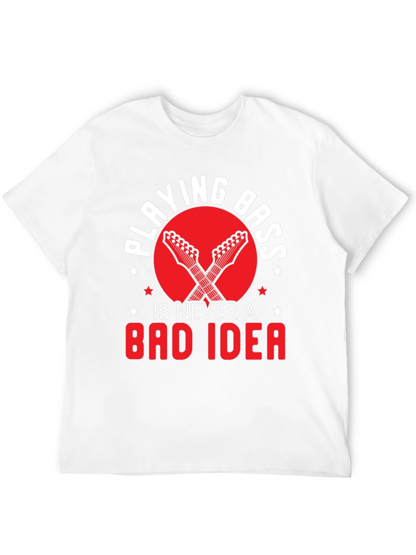 Playing Bass is Never a Bad Idea Graphic Tee