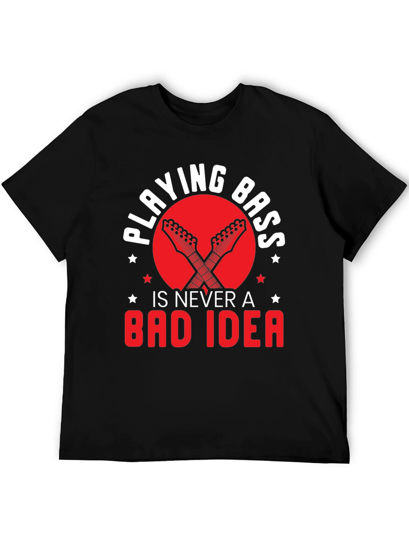 Playing Bass is Never a Bad Idea Graphic Tee