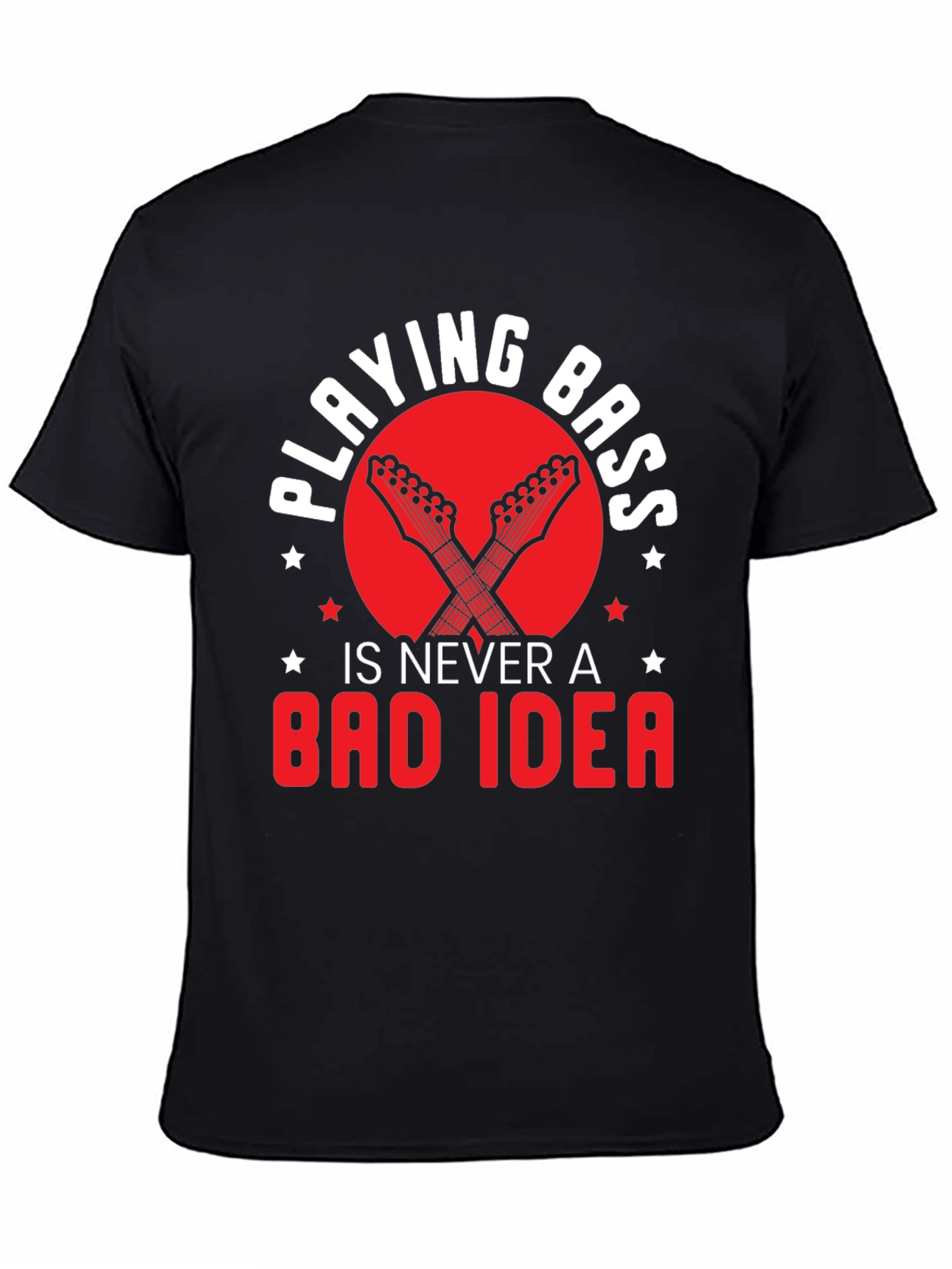 Playing Bass is Never a Bad Idea Graphic Tee