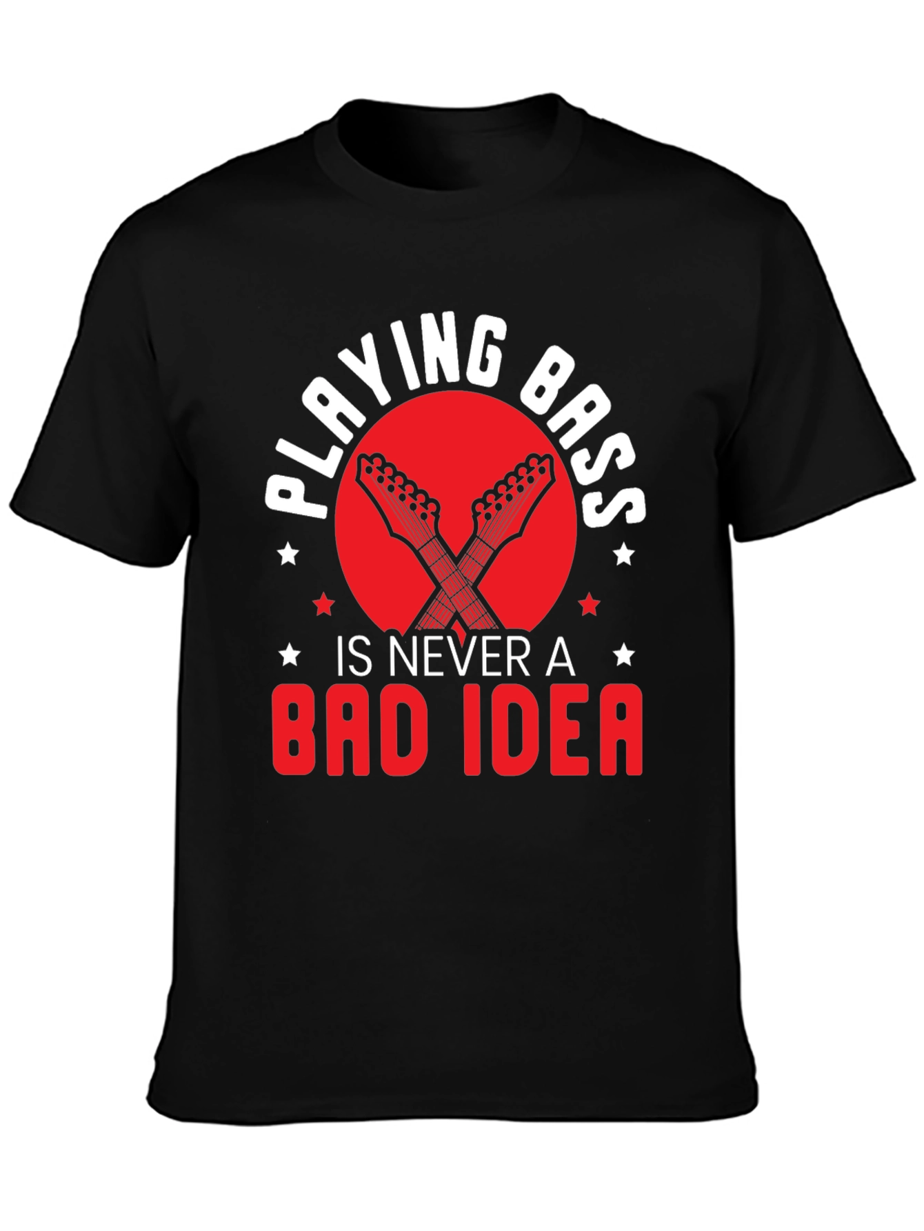 Playing Bass is Never a Bad Idea Graphic Tee