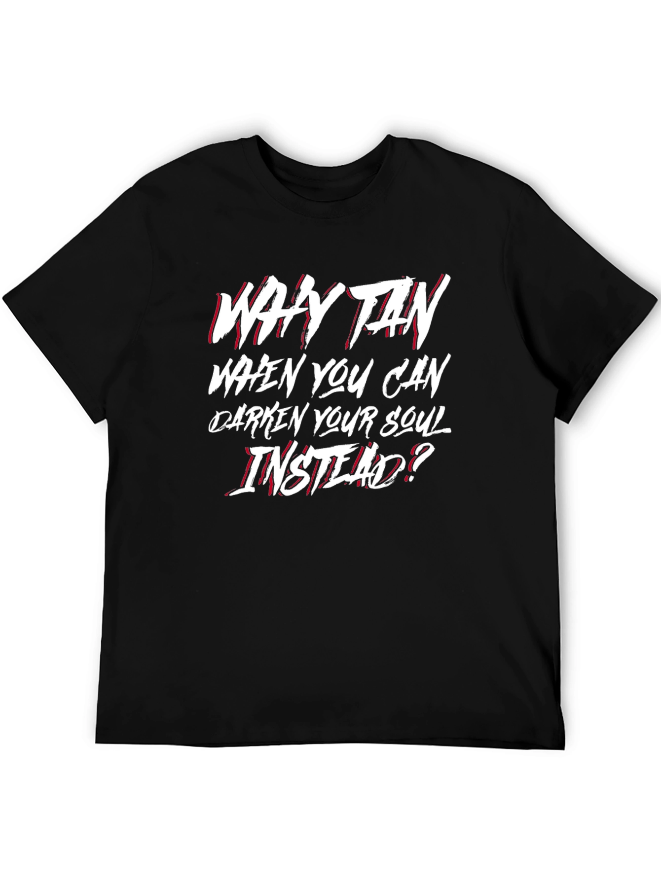 Why Tan? Graphic T-Shirt - Dark Humor Tee