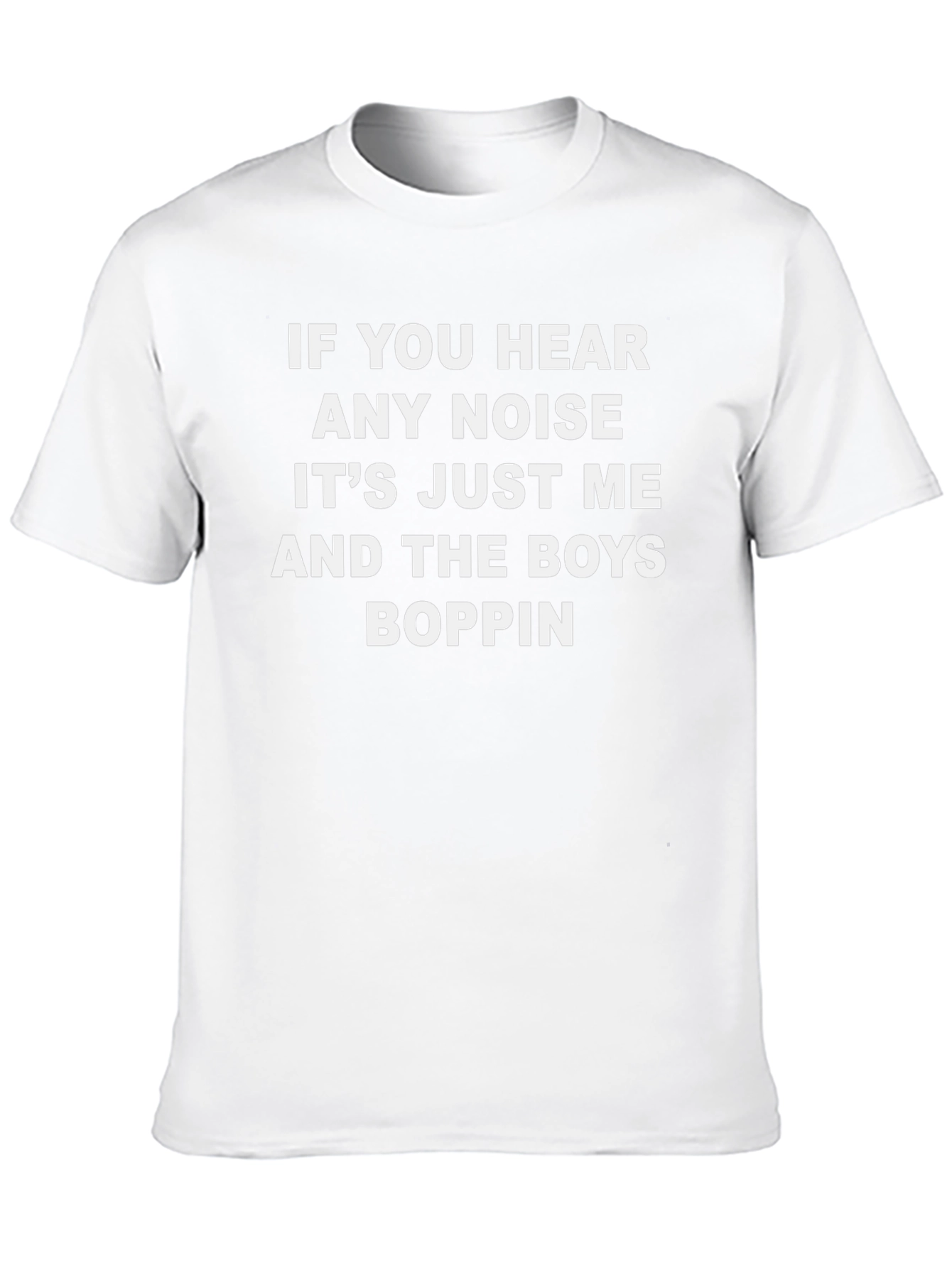 If You Hear Any Noise Boppin Tee