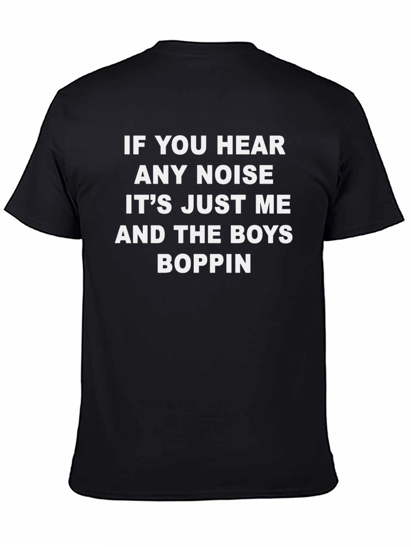 If You Hear Any Noise Boppin Tee