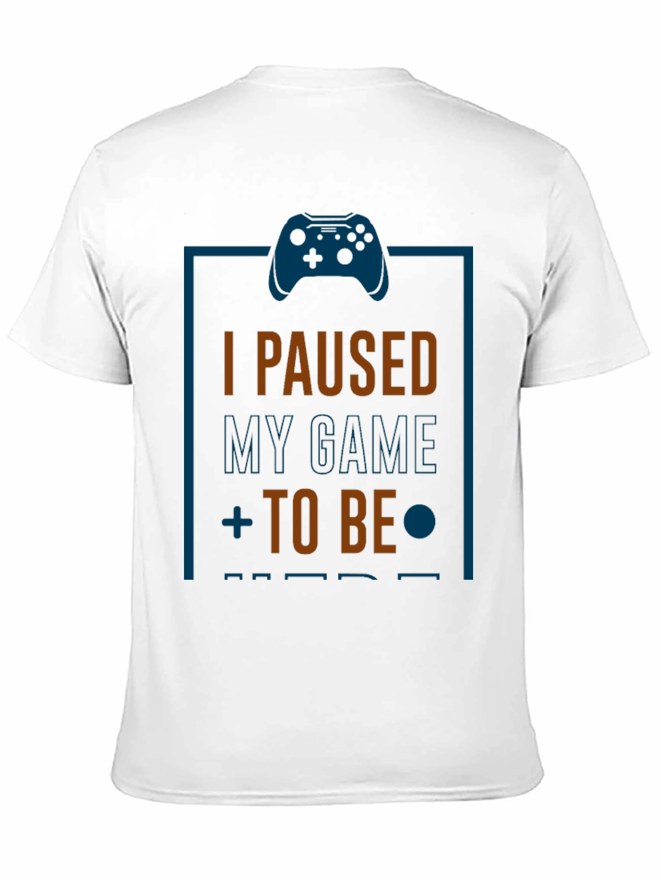 I Paused My Game T-Shirt - Gamer Gift