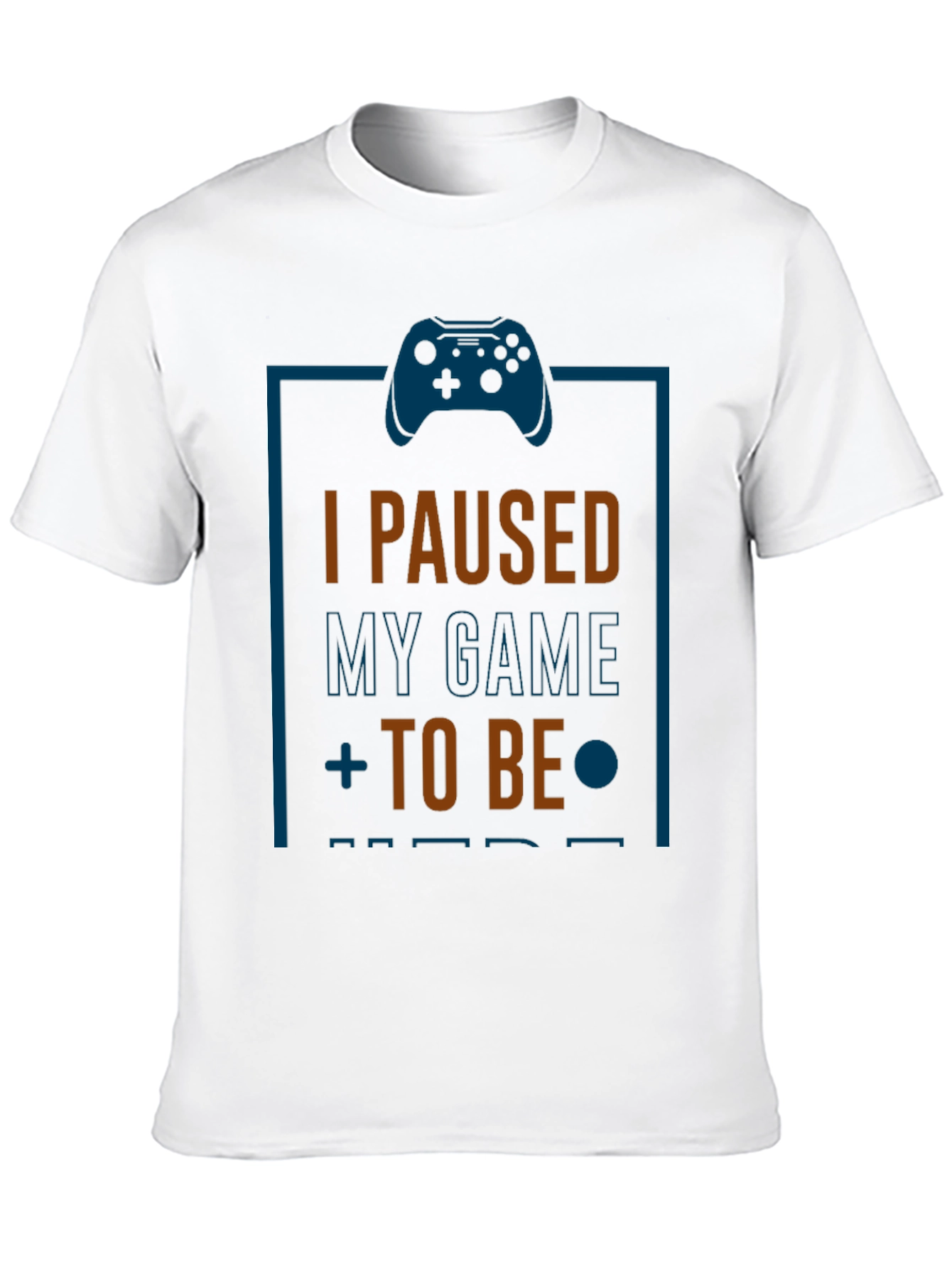 I Paused My Game T-Shirt - Gamer Gift