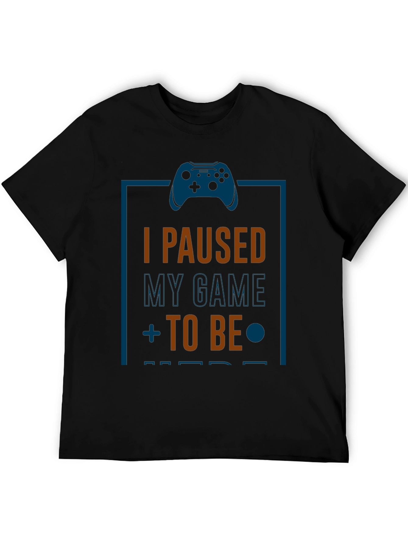 I Paused My Game T-Shirt - Gamer Gift