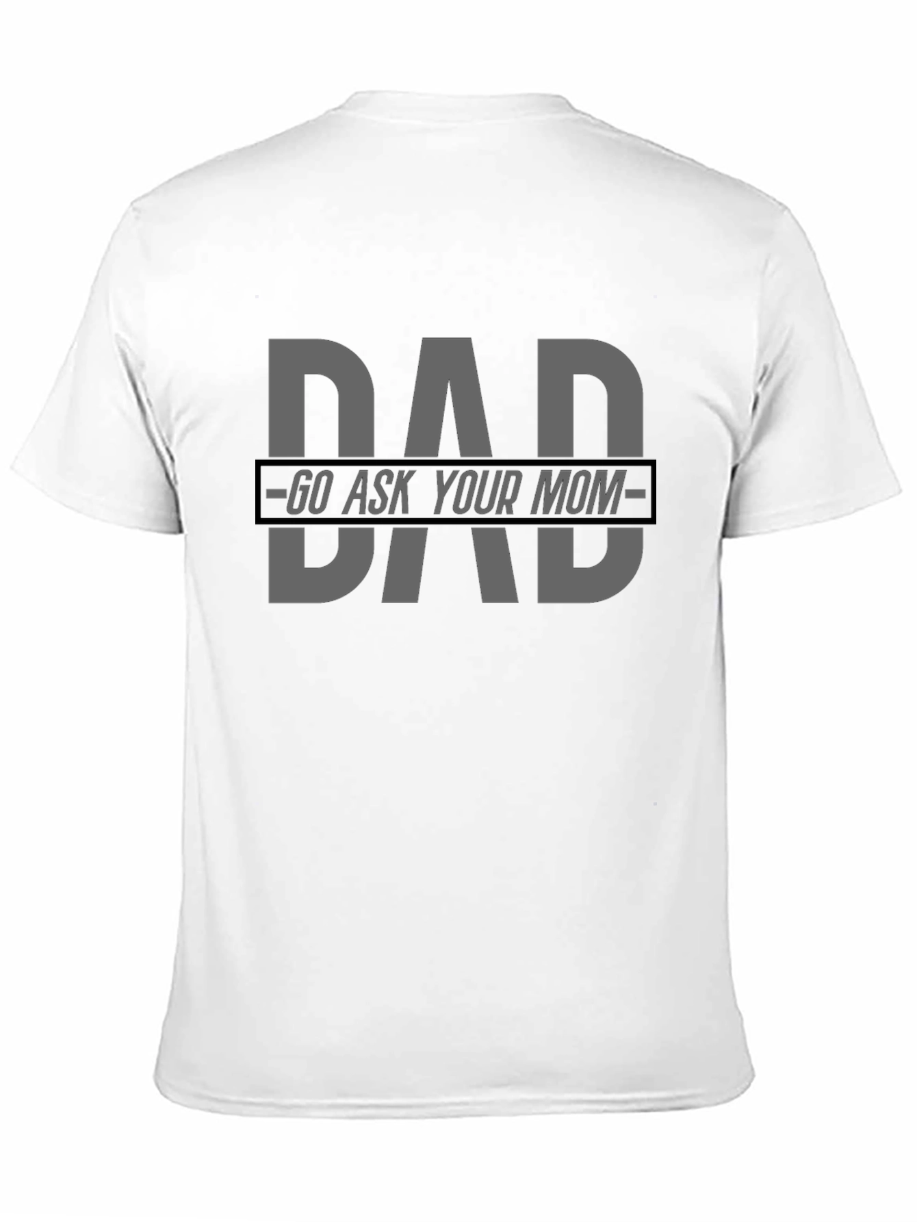 Dad Go Ask Your Mom Graphic Tee