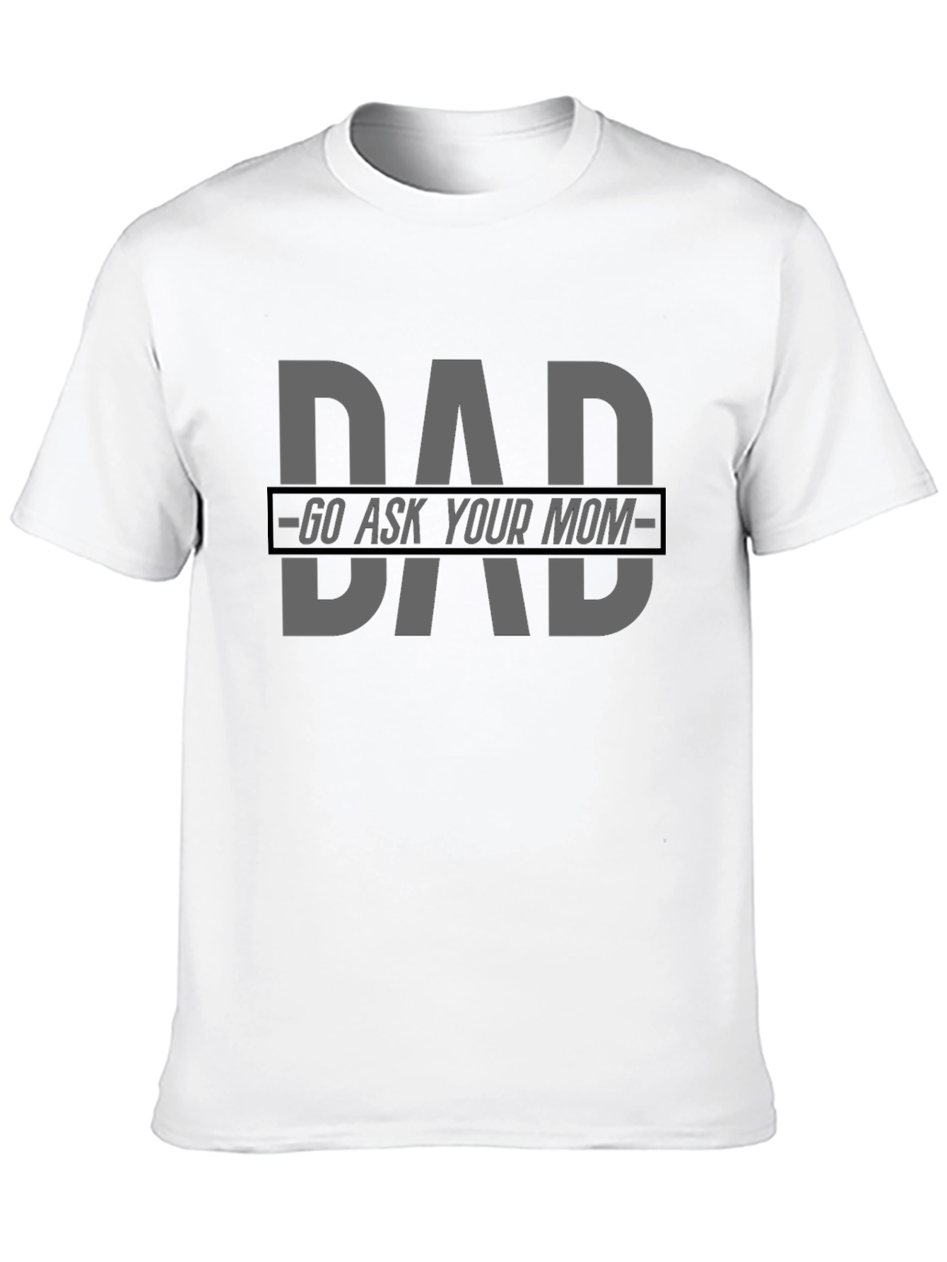 Dad Go Ask Your Mom Graphic Tee