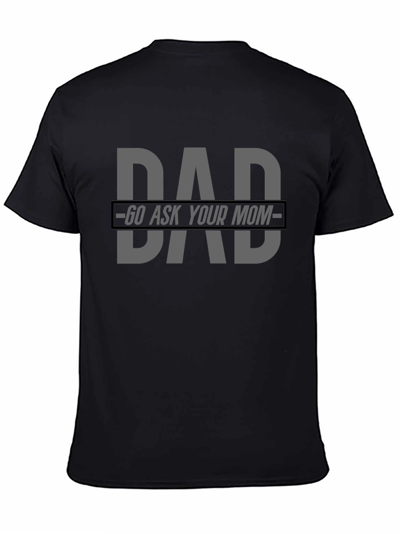 Dad Go Ask Your Mom Graphic Tee