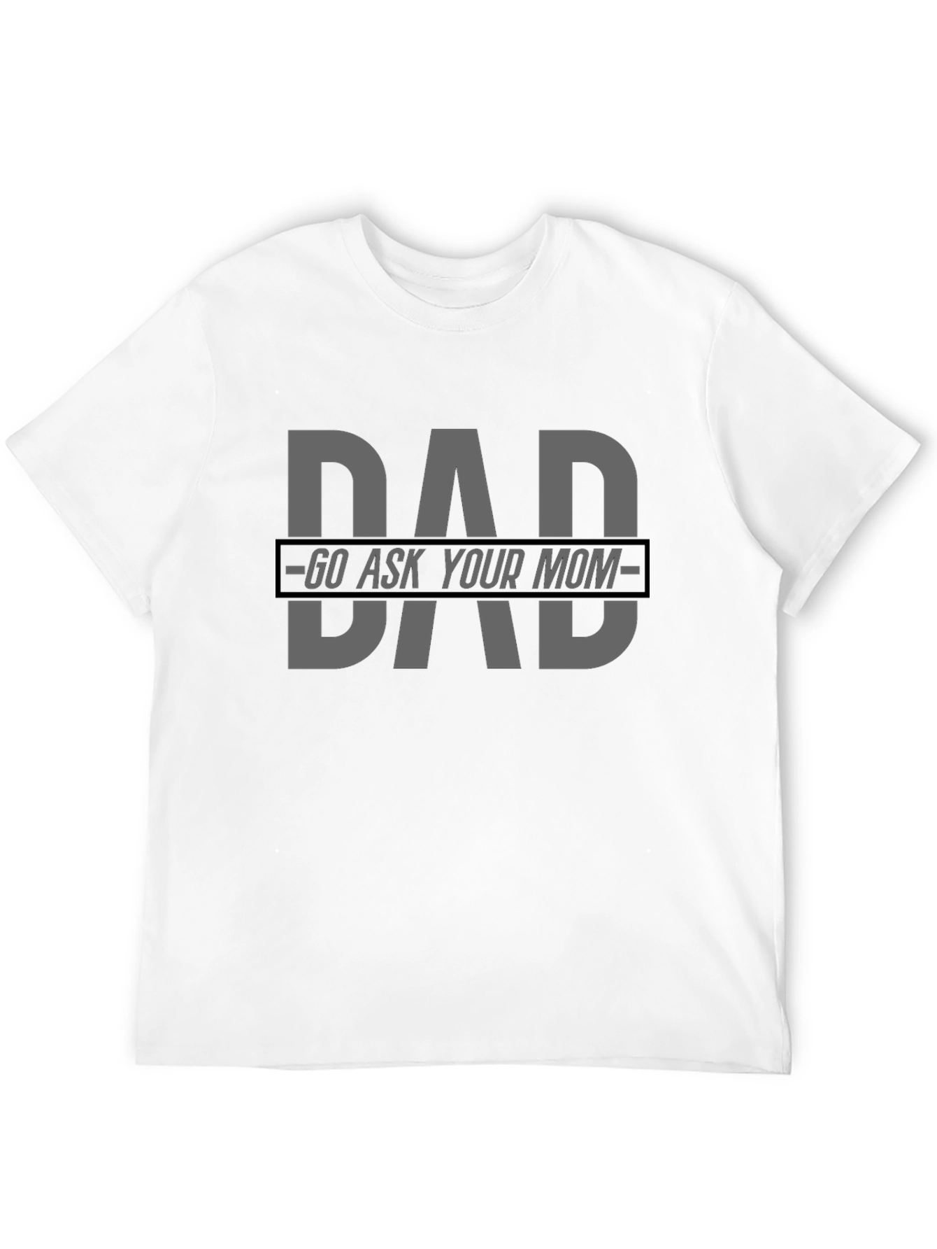 Dad Go Ask Your Mom Graphic Tee
