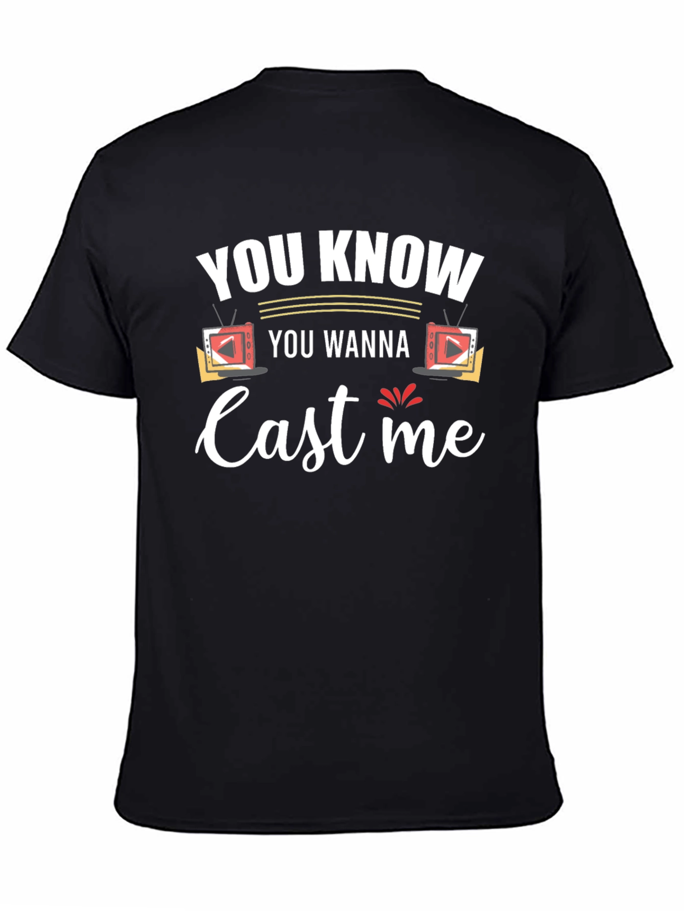 You Know You Wanna Cast Me Black T-Shirt
