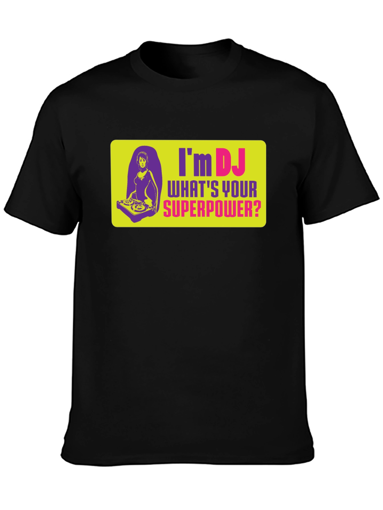 Im DJ Whats Your Superpower T-Shirt