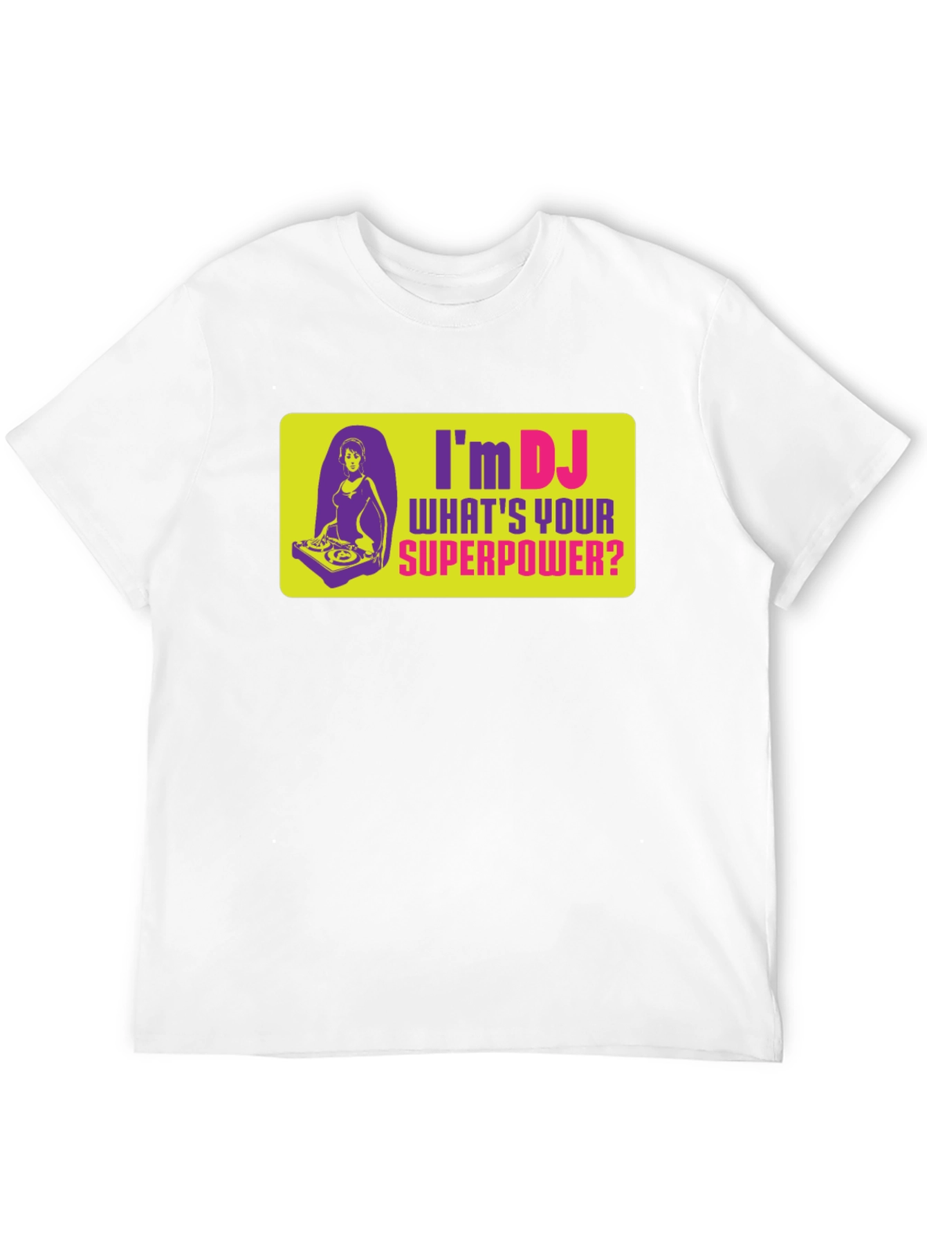 Im DJ Whats Your Superpower T-Shirt
