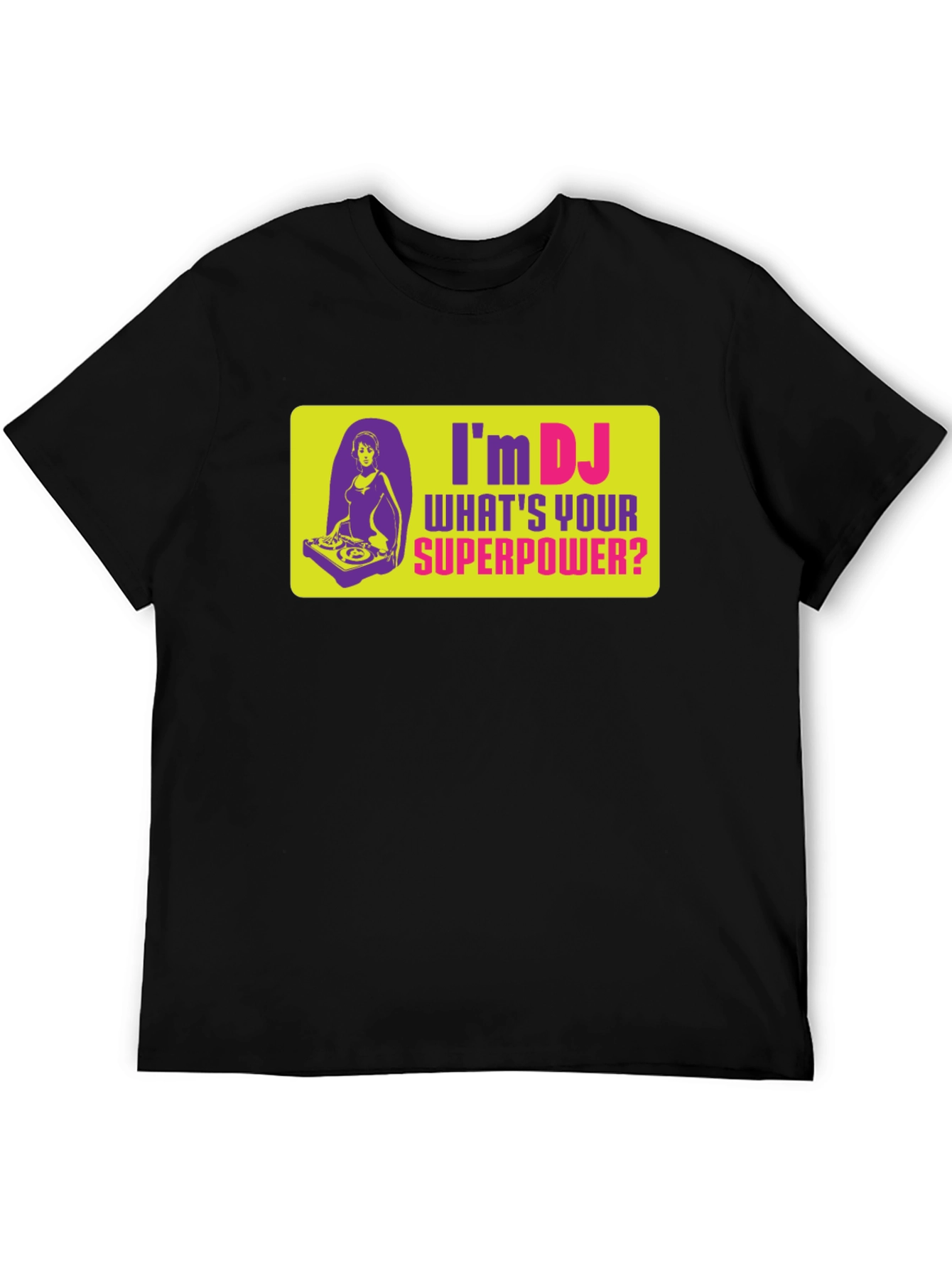 Im DJ Whats Your Superpower T-Shirt