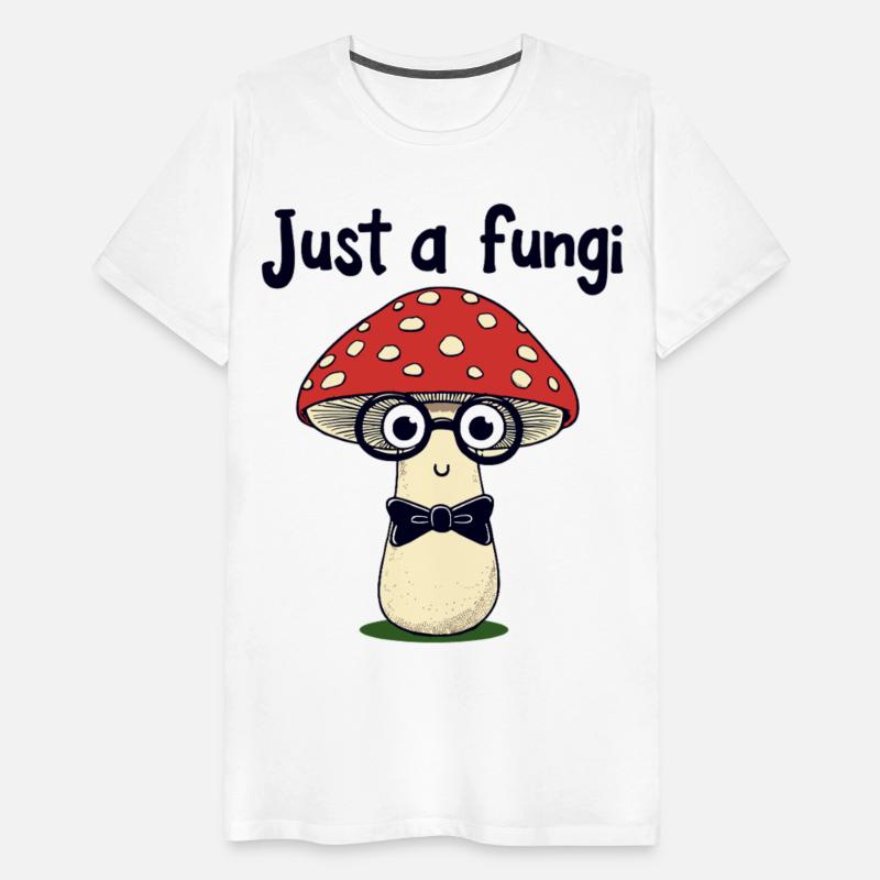 Just a fungi - Funny Mushroom