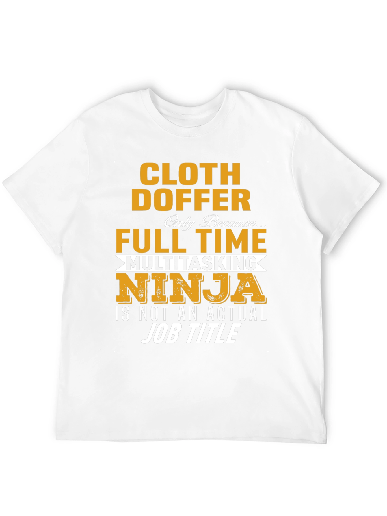 Cloth Doffer Full Time Ninja Job T-Shirt