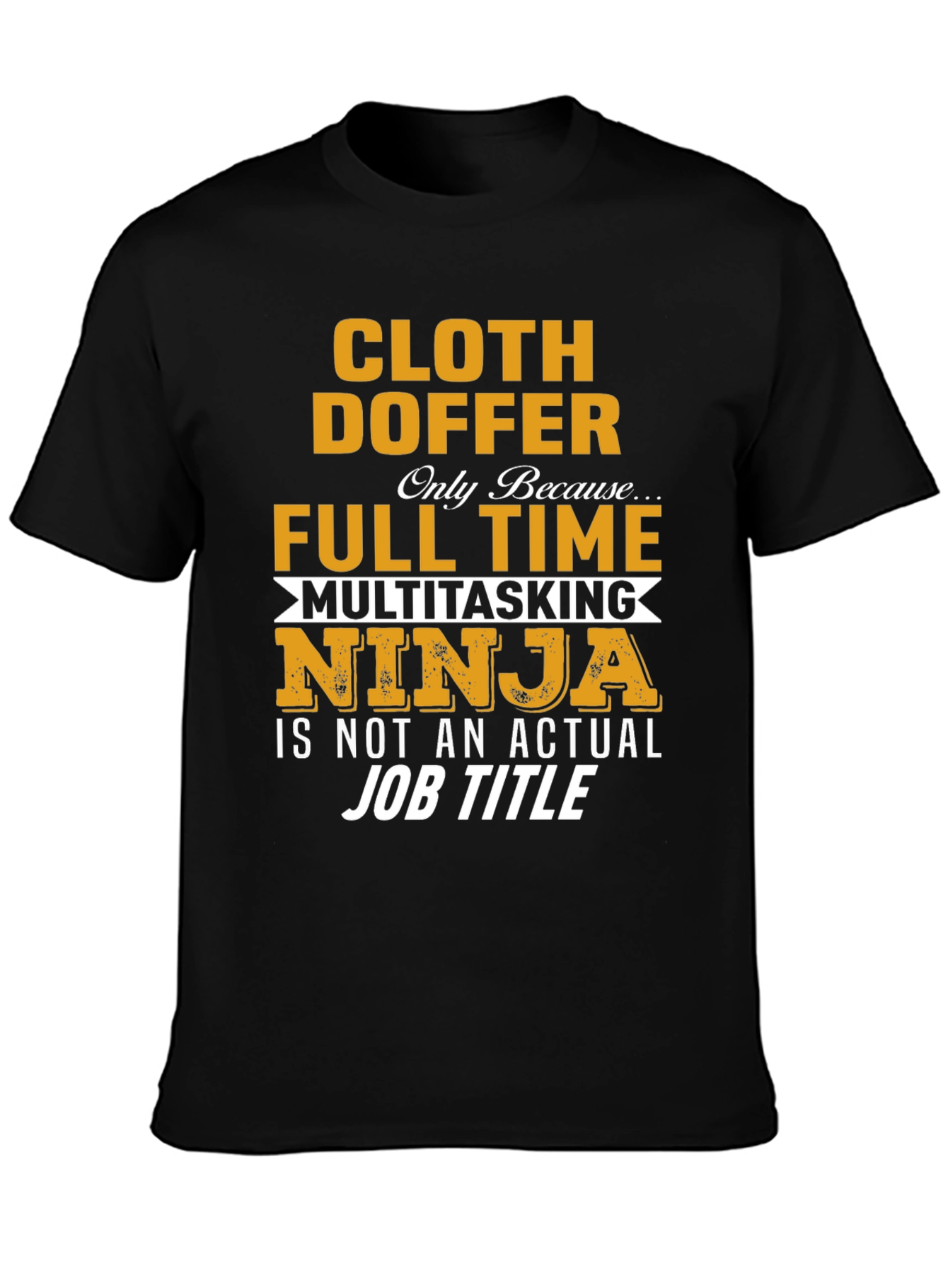 Cloth Doffer Full Time Ninja Job T-Shirt