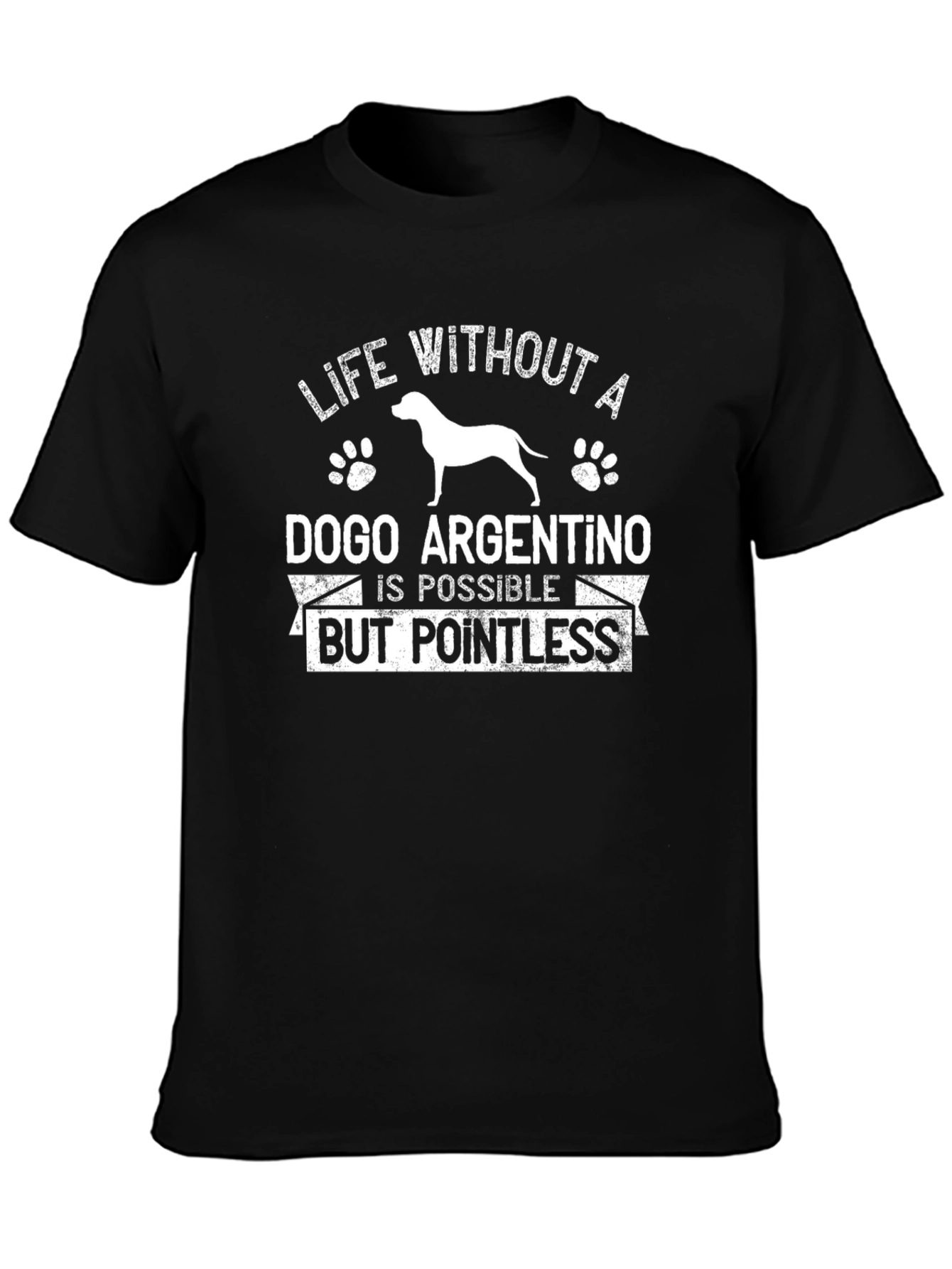 Dogo Argentino T-Shirt: Life Without One is Pointless
