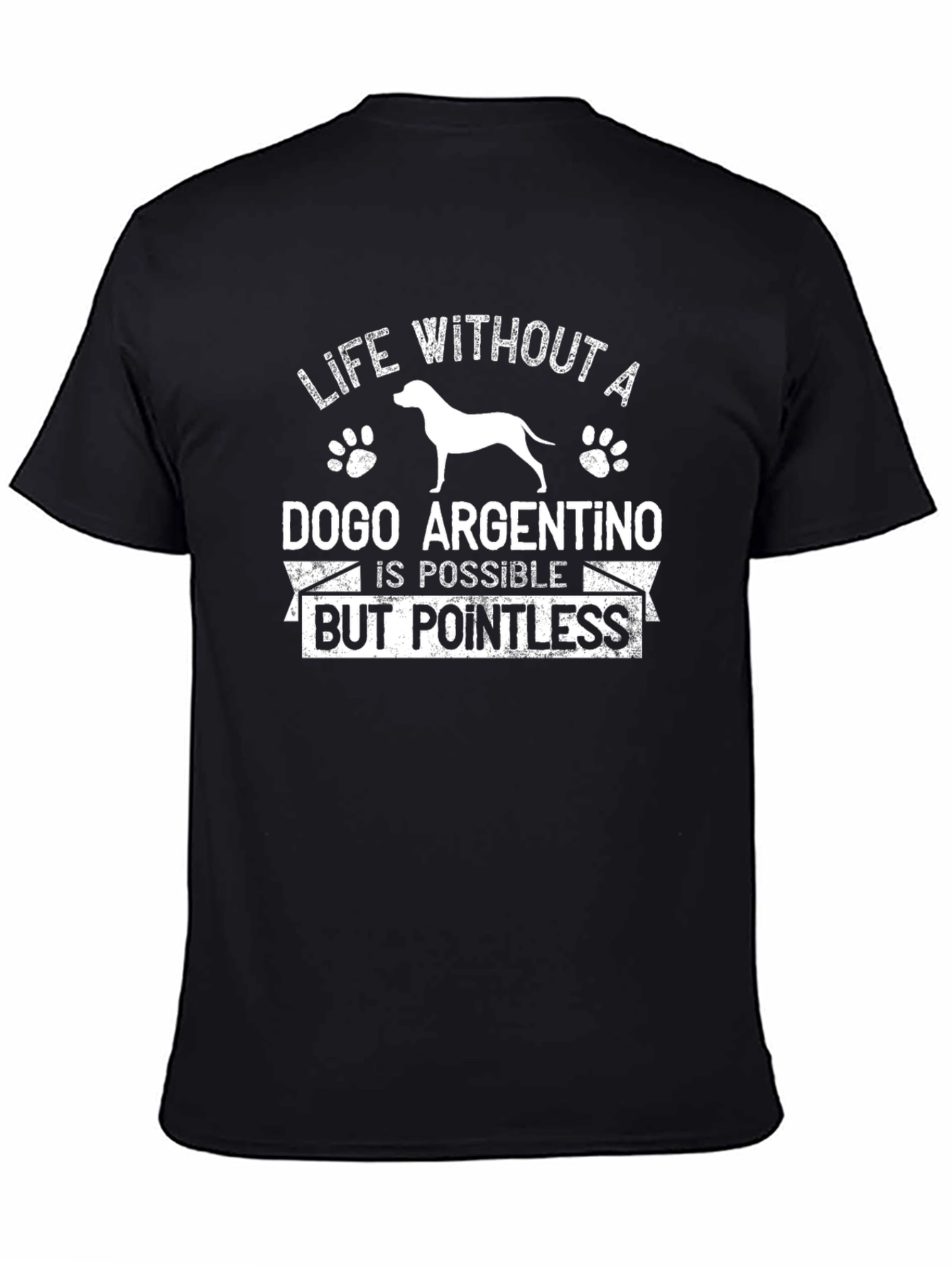 Dogo Argentino T-Shirt: Life Without One is Pointless