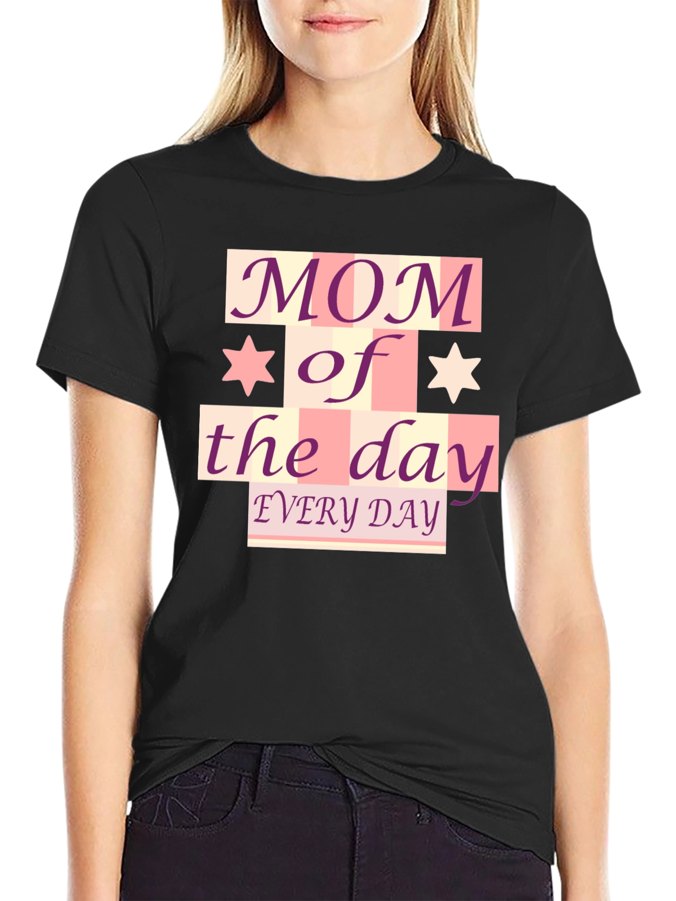 Mom of the Day T-Shirt - Every Day!