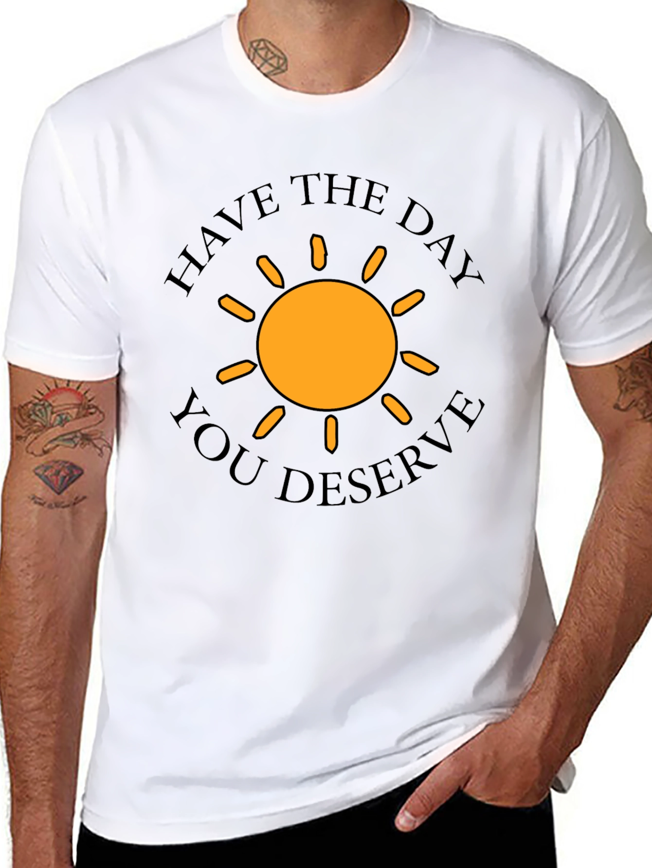 Have The Day You Deserve T-Shirt