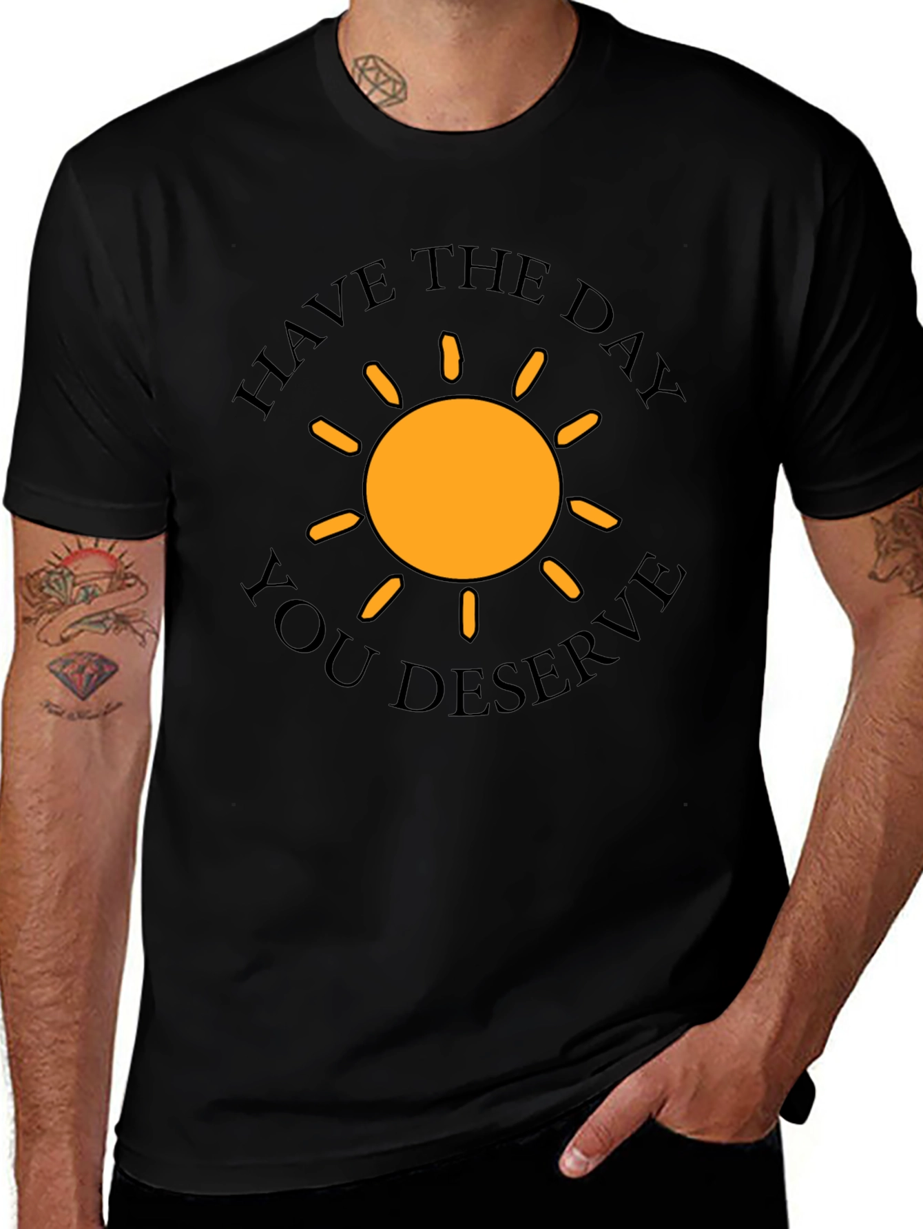 Have The Day You Deserve T-Shirt