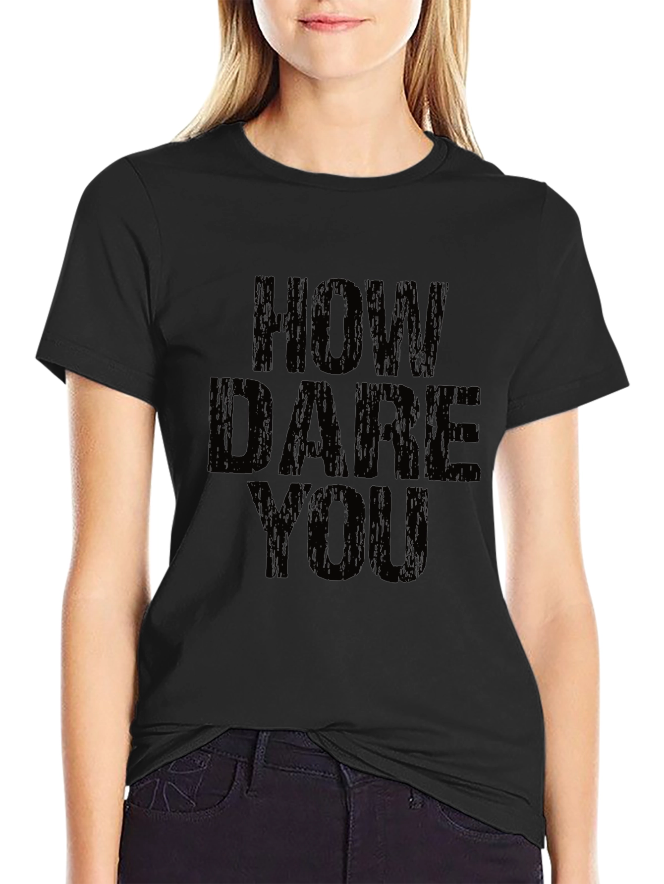 How Dare You Graphic T-Shirt - Bold Statement Tee