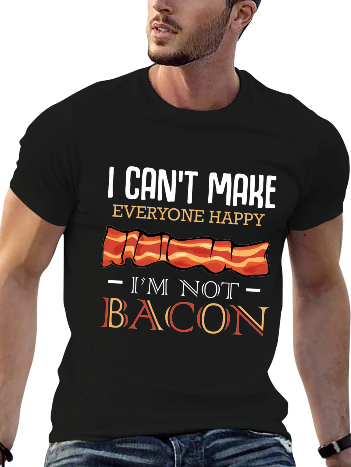 I Cant Make Everyone Happy Im Not Bacon T-Shirt