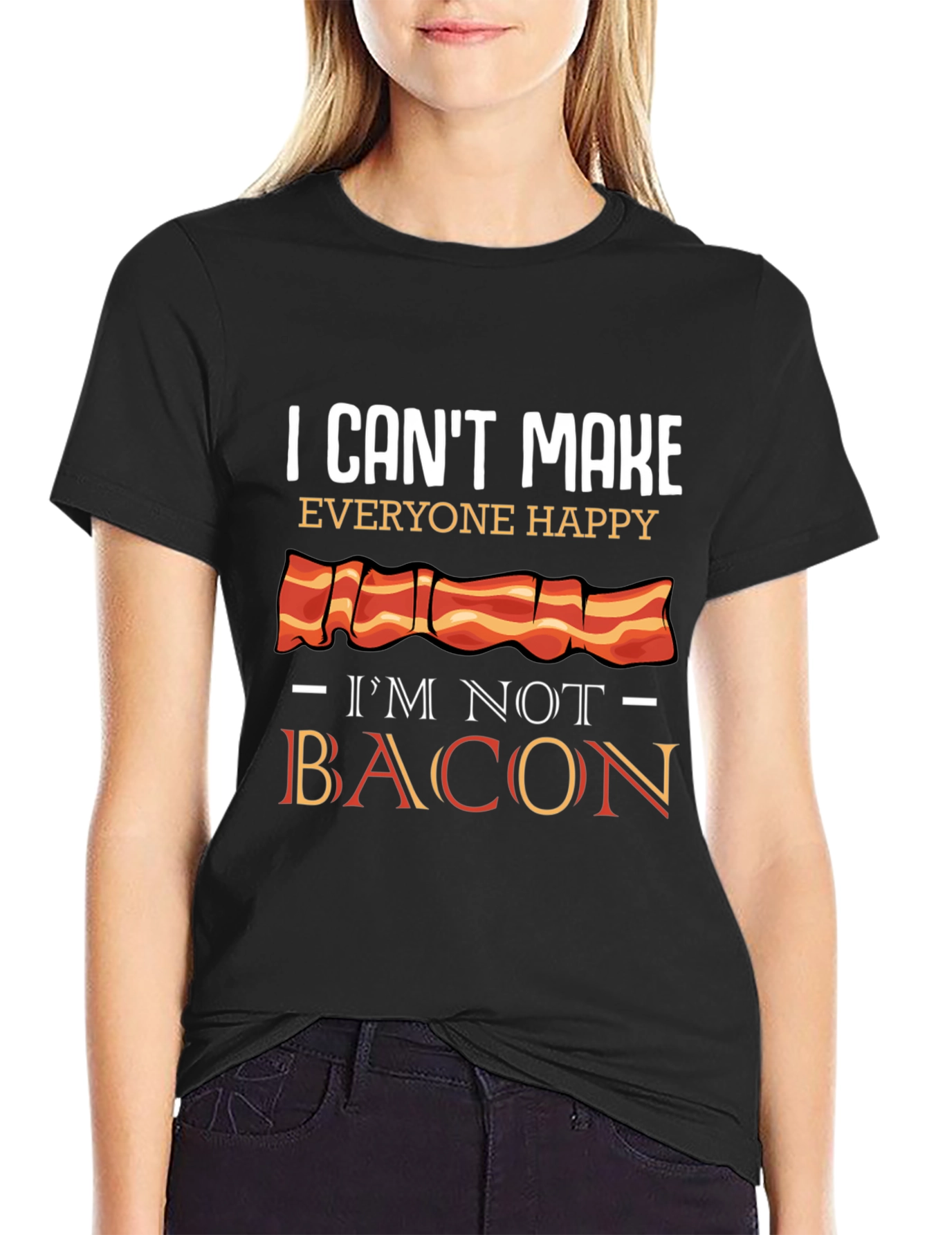 I Cant Make Everyone Happy Im Not Bacon T-Shirt
