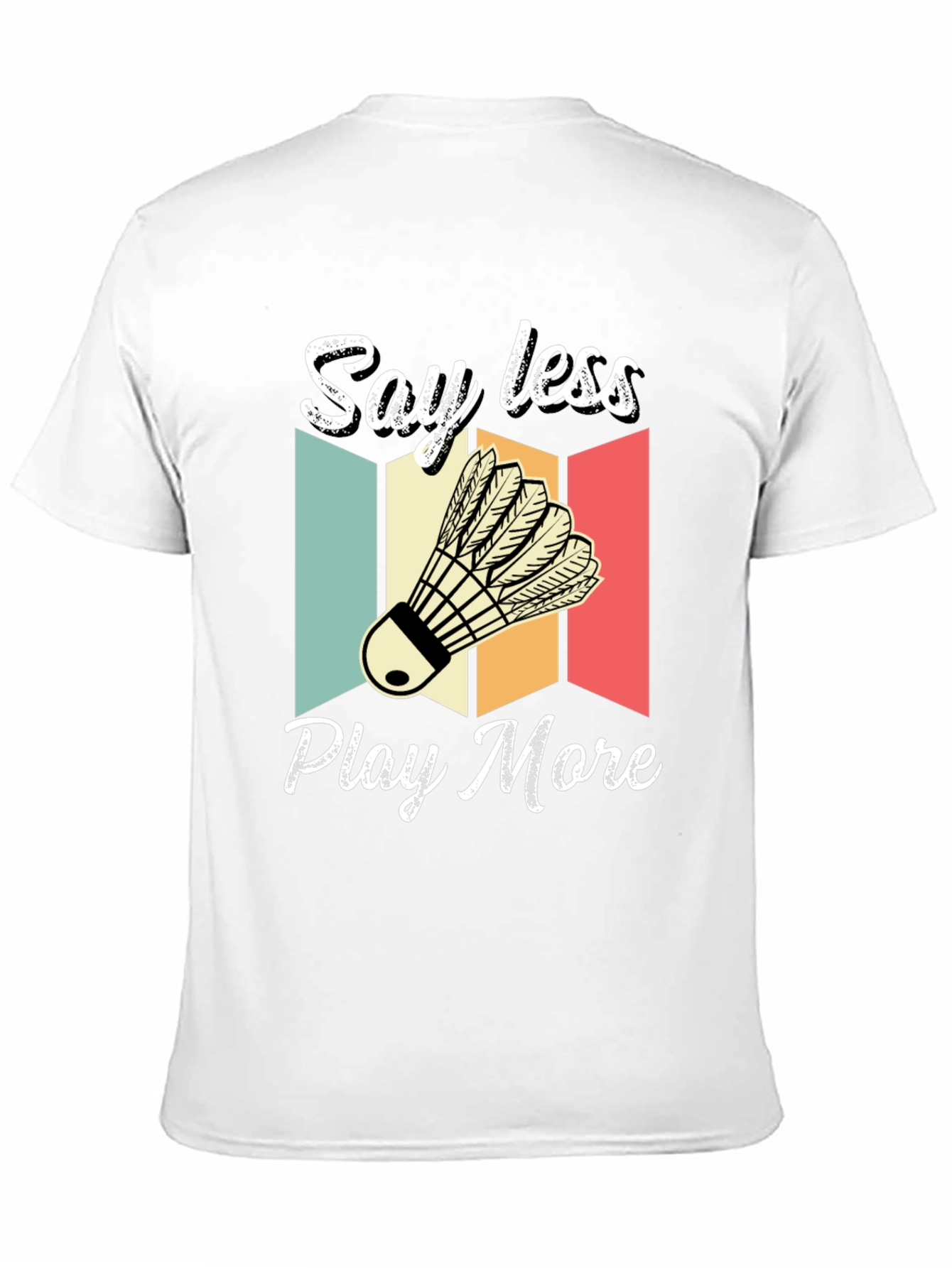 Say Less Play More Badminton T-Shirt