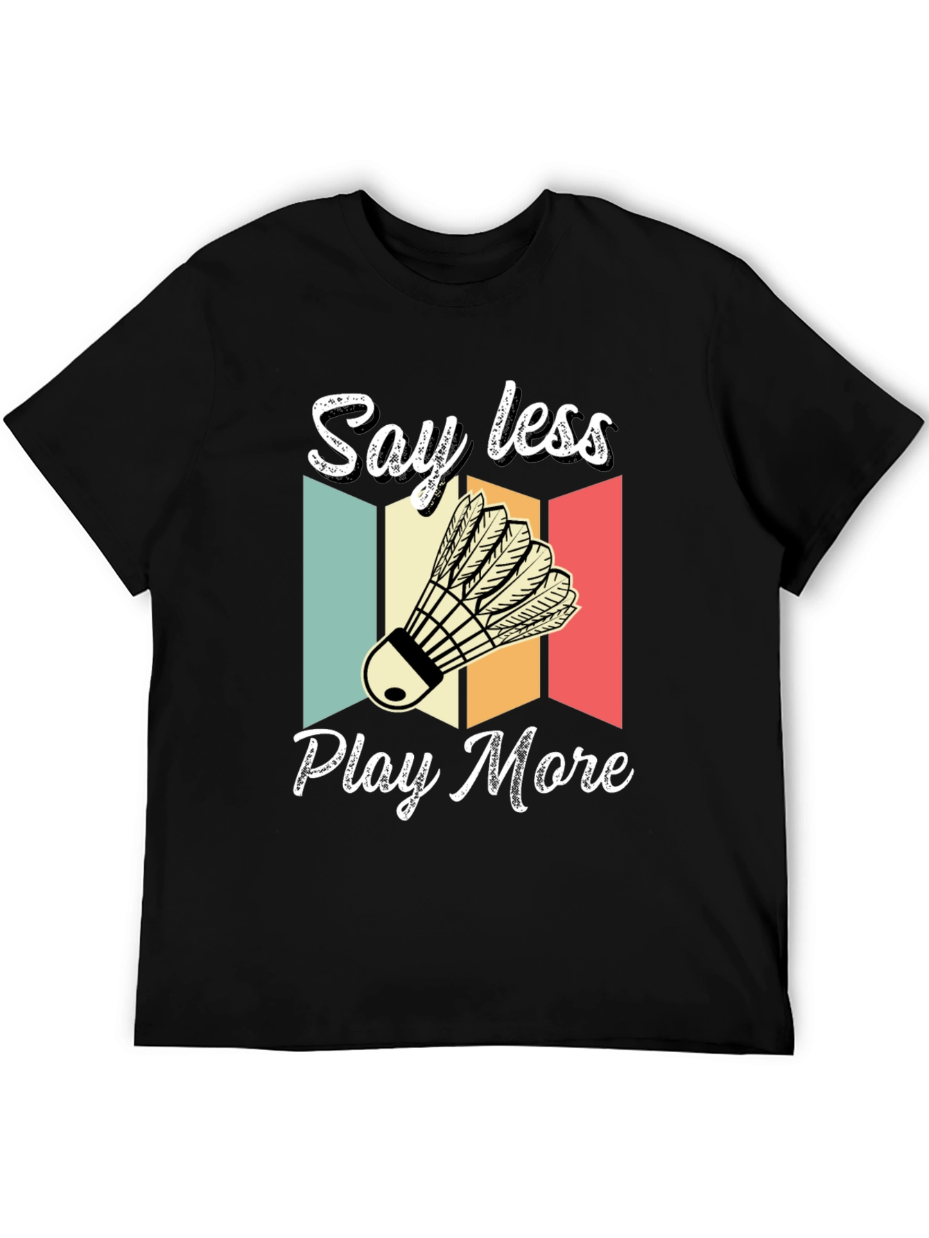 Say Less Play More Badminton T-Shirt
